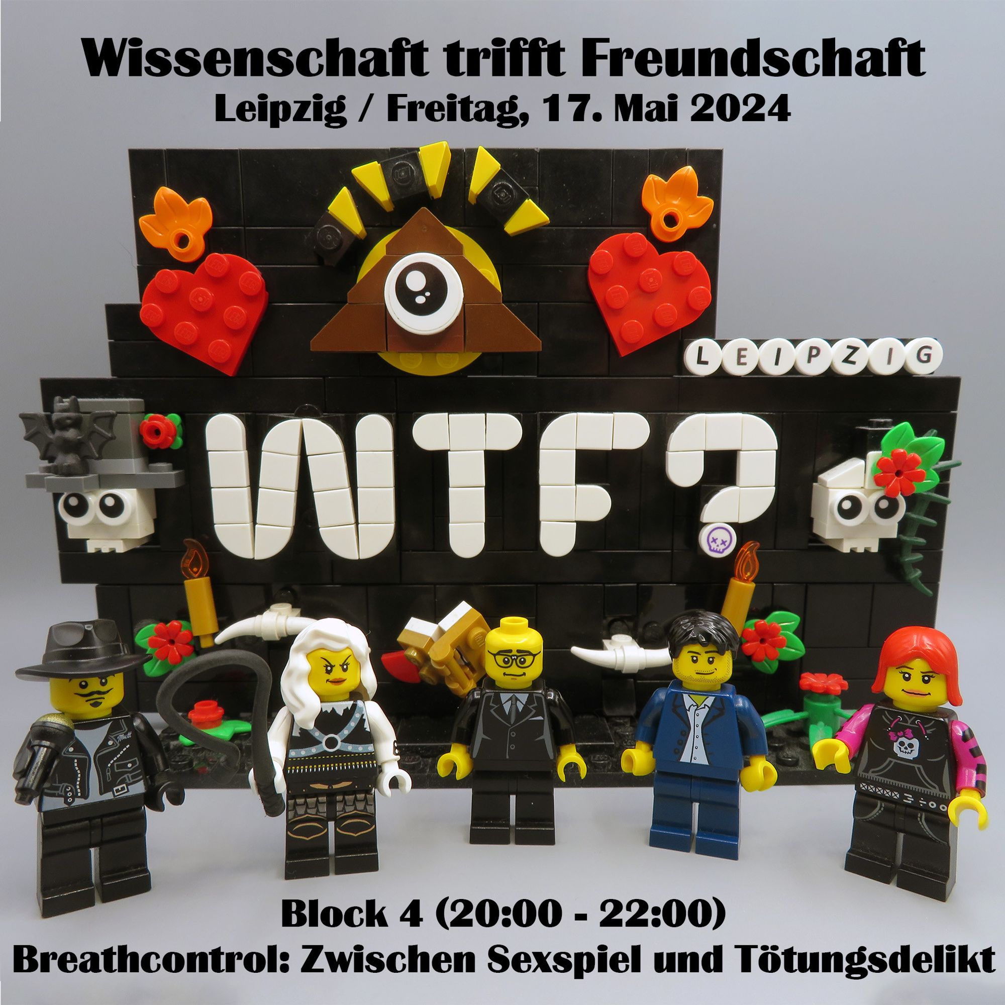 Vor dem Logo des WTF stehen die Minifiguren von Dirk-Boris, Madame Charlotte mit einer Peitsche in der Hand, Valentin, Marcus und Lydia.
Auf dem Bild steht oben "Wissenschaft trifft Freundschaft, Leipzig / Freitag, 17. Mai 2024" und unten "Block 4 (20:00 - 22:00): Breathcontrol: Zwischen Sexspiel und Tötungsdelikt"