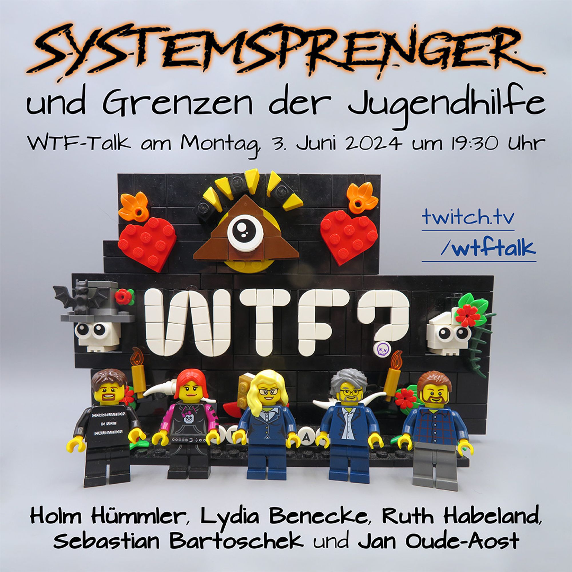 Vor dem aus Lego Steinen nachgebautem WTF Logo stehen die Minifiguren von Holm, Lydia, Ruth, Sebastian und Jan. Auf dem Bild steht oben "Systemsprenger und Grenzen der Jugendhilfe", darunter "WTF-Talk am Montag, 3. Juni 2024 um 19:30 Uhr" und "twitch.tv/wtftalk". Unten stehen die Namen "Holm Hümmler, Lydia Benecke, Ruth Habeland, Sebastian Bartoschek und Jan Oude-Aost"