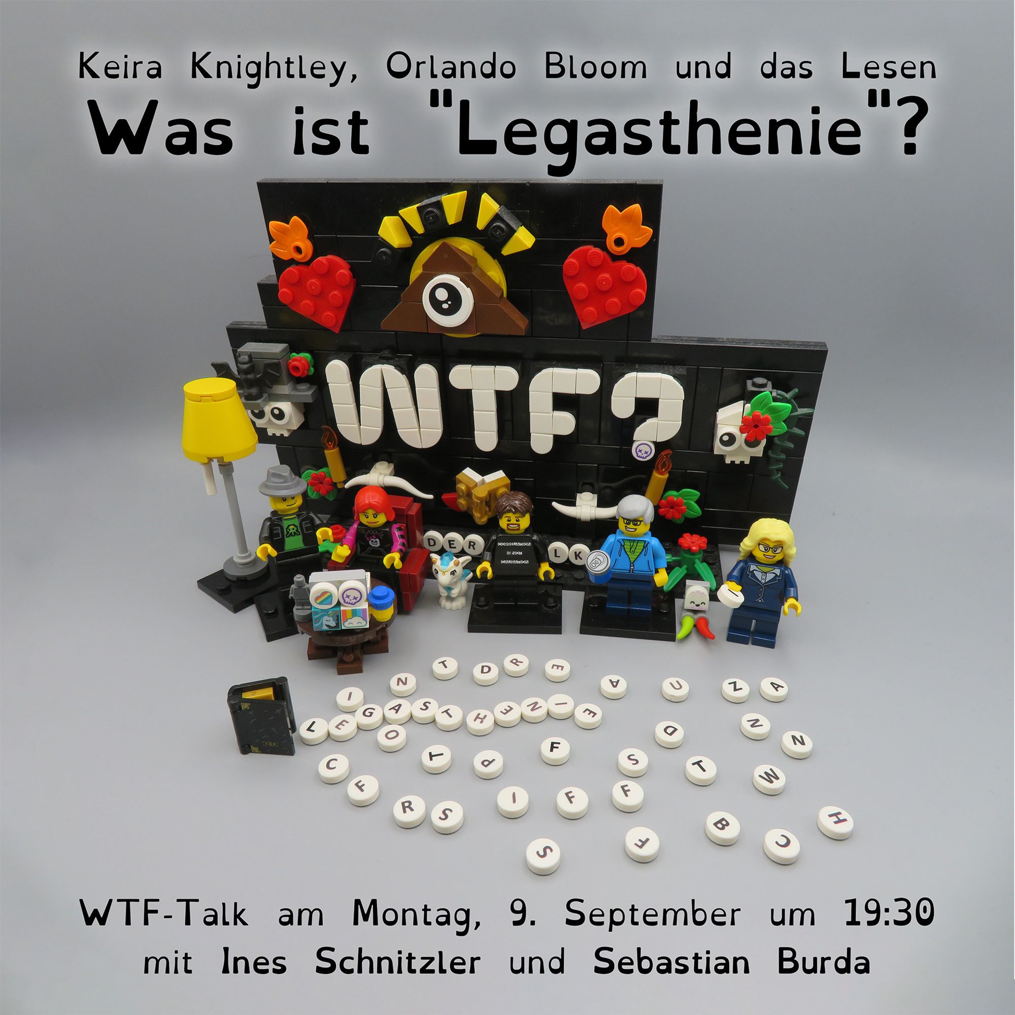 Vor dem mit Lego Steinen nachgebautem Logo des WTF-Talks sind die Minifiguren von Sebastian, Lydia, Holm, Bernd und Ines. Vor ihnen steht ein Buch, aus dem zahlreiche Buchstaben entweichen. Eine Reihe der Buchstaben ergeben das Wort Legasthenie. Die anderen Buchstaben liegen nur chaotisch auf dem Boden. Auf dem Bild steht oben "Keira Knightley, Orlando Bloom und das Lesen - Was ist Legasthenie?" und unten "WTF-Talk am Montag, 9. September um 19:30 mit Ines Schnitzler und Sebastian Burda"