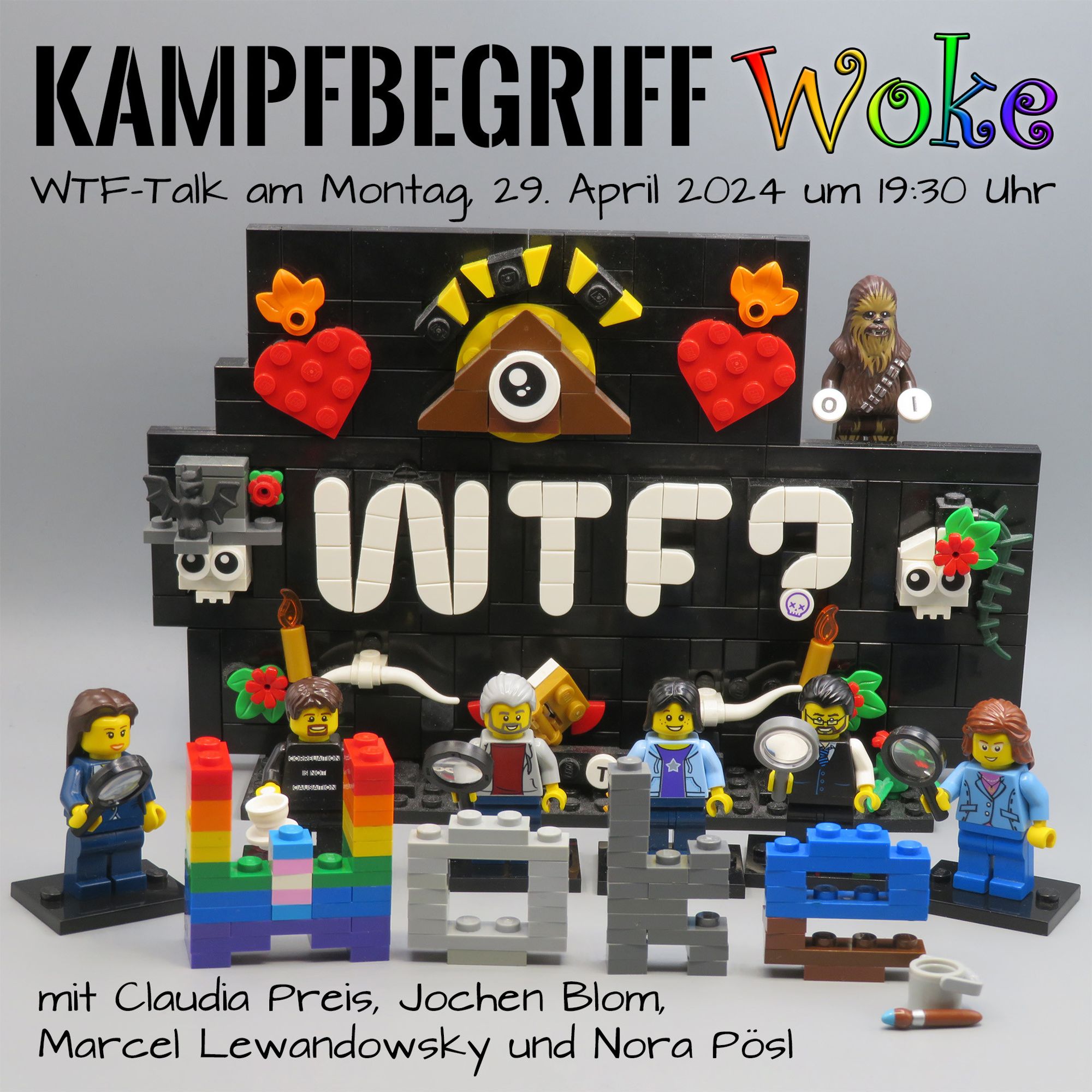 Vor dem WTF-Logo steht der aus Lego Steinen gebaute Begriff "Woke". Das "W" hat die Farben des Regenbogens und mittig die Farben der Transgender Pride Flag (blau, rosa und weiß). Das "o" und das "k" haben verschiedenen Graustufen. Das "e" ist oben blau und unten braun. Davor ist ein Eimer und ein Pinsel. Die Minifiguren stehen hinter dem Wort und untersuchen es mit Lupen. Auf dem Bild steht oben der Text: "Kampbegriff Woke; WTF-Talk am Montag, 29. April um 19:30 Uhr" und unten "mit Claudia Preis, Jochen Blom, Marcel Lewandowsky und Nora Pösl"