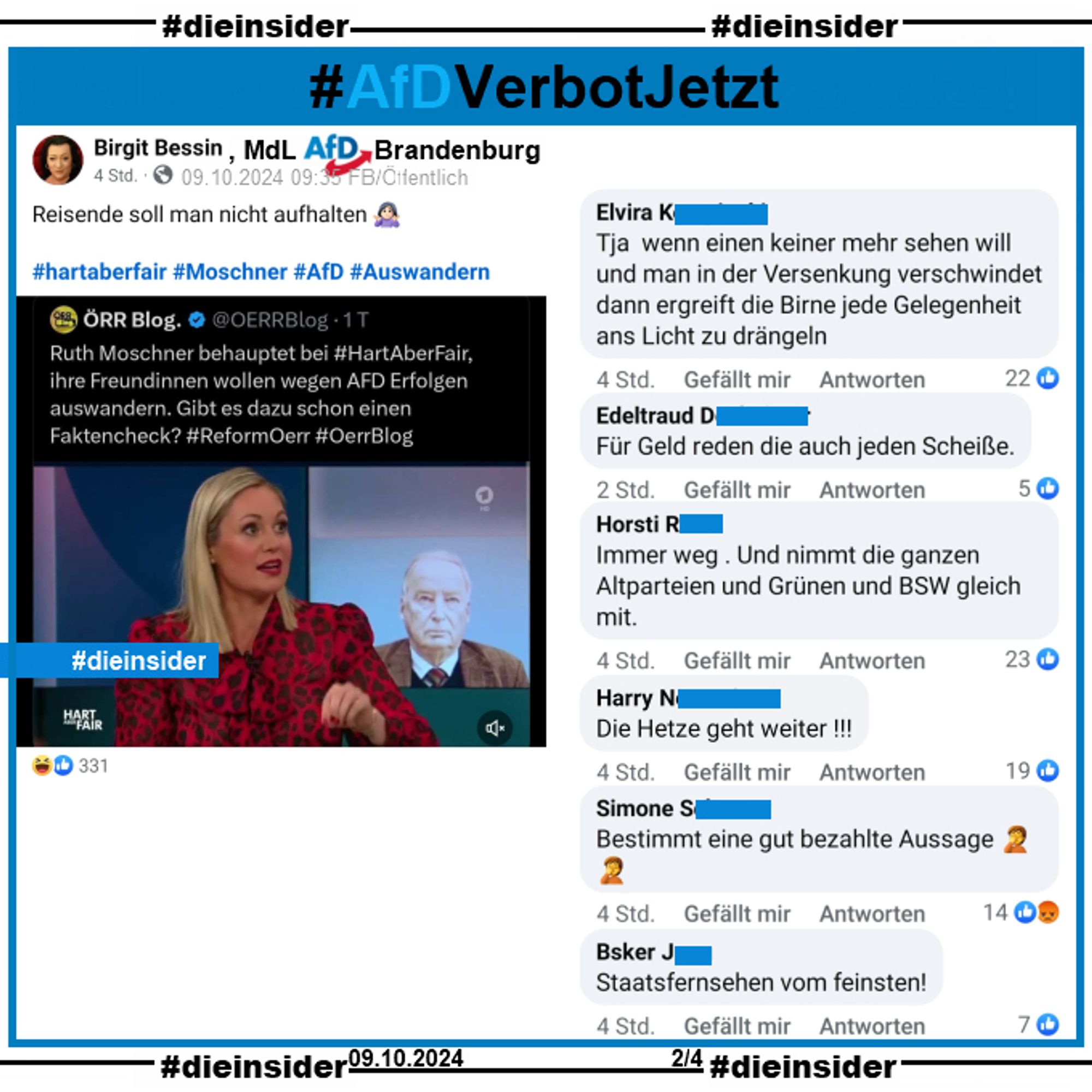 Birgit Bessin, MdL AfD Brandenburg postet "Reisende soll man nicht aufhalten." und teilt einen Tweet mit einem Bild von Ruth Moschner und dem Text "Ruth Moschner behauptet bei Hart aber Fair, ihre Freundinnen wollen wegen AFD Erfolgen auswandern. Gibt es dazu schon einen Faktencheck?"

Wir zeigen die Kommentare "Tja wenn einen keiner mehr sehen will und man in der Versenkung verschwindet dann ergreift die Birne jede Gelegenheit ans Licht zu drängeln,", "Für Geld reden die auch jeden Scheiße.", "Immer weg . Und nimmt die ganzen Altparteien und Grünen und BSW gleich mit.", "Die Hetze geht weiter!", "Bestimmt eine gut bezahlte Aussage." und "Staatsfernsehen vom feinsten!"