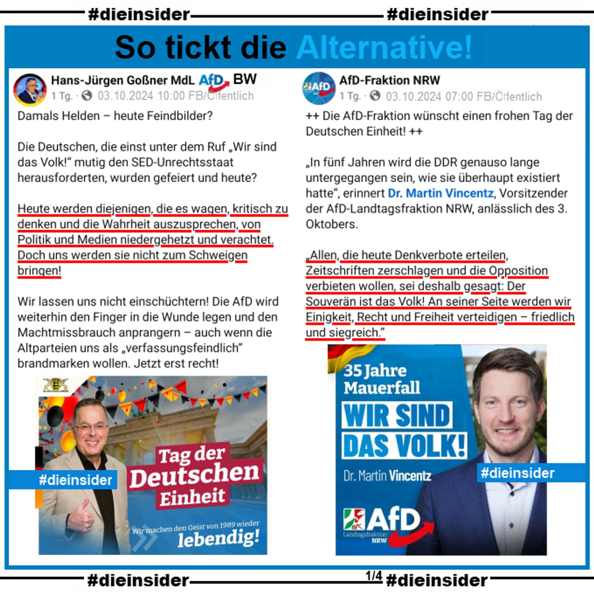 Hans-Jürgen Goßner, MdL AfD Baden-Württemberg postet zum Tag der Deutschen Einheit u.a. 
Heute werden diejenigen, die es wagen, kritisch zu denken und die Wahrheit auszusprechen, von Politik und Medien niedergehetzt und verachtet. Doch uns werden sie nicht zum Schweigen bringen! 

AfD-Fraktion NRW postet u.a. "Allen, die heute Denkverbote erteilen, Zeitschriften zerschlagen und die Opposition verbieten wollen, sei deshalb gesagt: Der Souverän ist das Volk! An seiner Seite werden wir Einigkeit, Recht und Freiheit verteidigen – friedlich und siegreich.“"