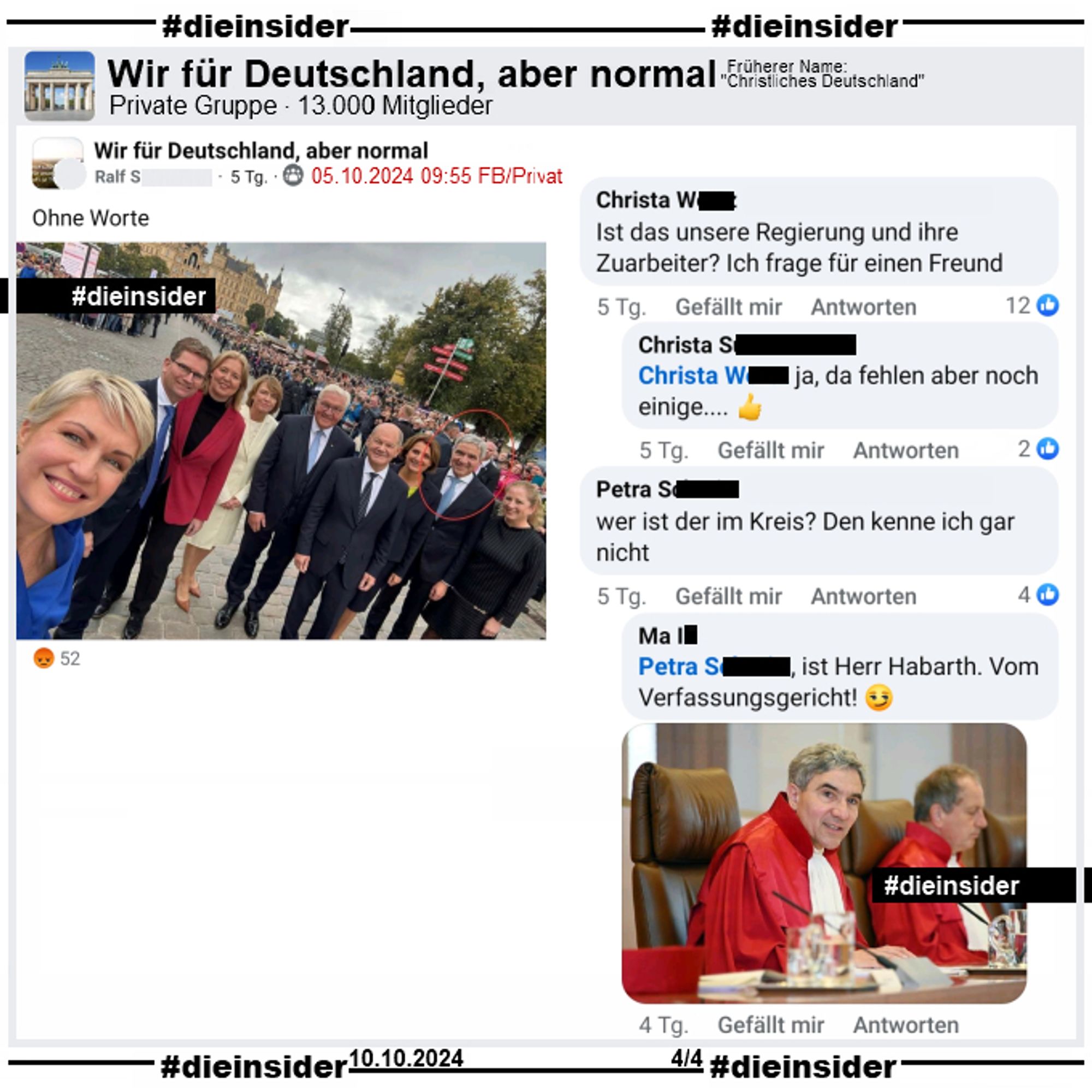 Manuela Schwesig, Ministerpräsidentin der SPD in Mecklenburg-Vorpommern postet beim Festakt zum "Tag der Deutschen Einheit" in Schwerin am 03.10.2024 ein Selfie, auf dem u.a. sie, die Präsidentin des Deutschen Bundestages Bärbel Bas, Bundespräsident Frank-Walter Steinmeier, Bundeskanzler Olaf Scholz und der Präsident des Bundesverfassungsgerichts Stephan Harbarth zu sehen sind.

In der Gruppe "Wir für Deutschland, aber normal" wird dieses Bild am 05.10.2024 mit "Ohne Worte" gepostet.

Wir zeigen u.a. die Kommentare "Ist das unsere Regierung und ihre Zuarbeiter? Ich frage für einen Freund." mit der Antwort "ja, da fehlen aber noch einige..." und "wer ist der im Kreis? Den kenne ich gar nicht." mit der Antwort "ist Herr Habarth. Vom Verfassungsgericht!" und einem Bild von Stephan Harbarth.
