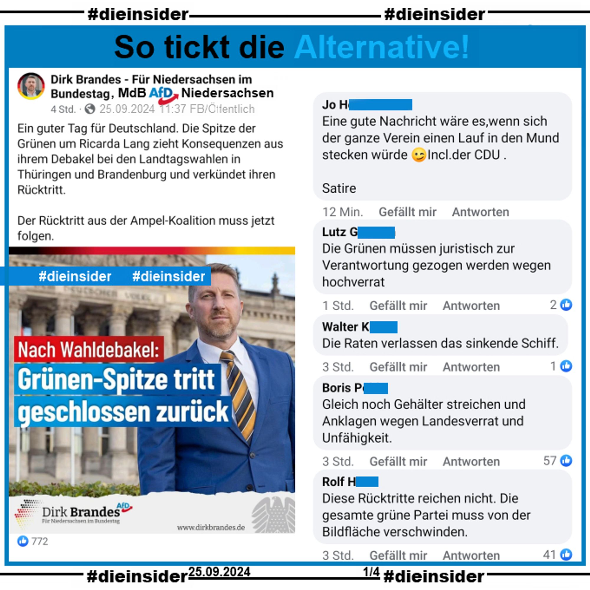 Dirk Brandes, MdB de AfD Niedersachsen postet u.a. "Ein guter Tag für Deutschland. Die Spitze der Grünen um Ricarda Lang zieht Konsequenzen aus ihrem Debakel bei den Landtagswahlen in Thüringen und Brandenburg und verkündet ihren Rücktritt. Der Rücktritt aus der Ampel-Koalition muss jetzt folgen."

Wir zeigen auf Slide 1 u.a. folgende Kommentare des Posts: "Eine gute Nachricht wäre es,wenn sich der ganze Verein einen Lauf in den Mund stecken würde Incl. der CDU . Satire.", "Die Grünen müssen juristisch zur Verantwortung gezogen werden wegen Hochverrat.", "Die Raten verlassen das sinkende Schiff.", "Gleich noch Gehälter streichen und Anklagen wegen Landesverrat und Unfähigkeit." und "Diese Rücktritte reichen nicht. Die gesamte grüne Partei muss von der Bildfläche verschwinden."