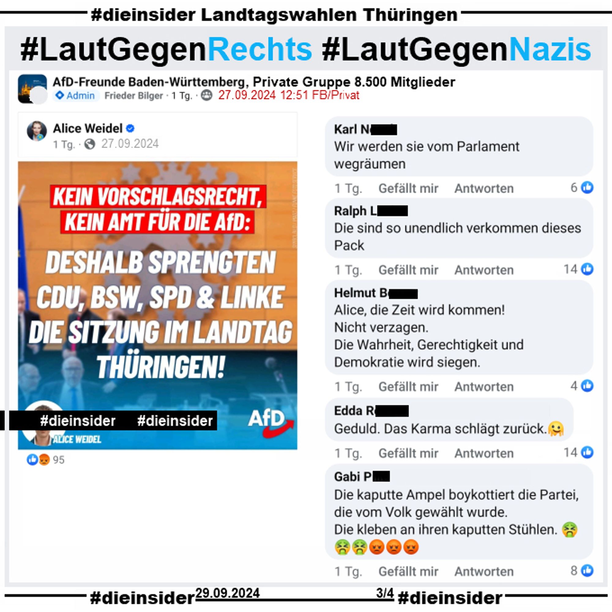 Slide 3
In der 8.500 Mitglieder großen Privaten Gruppe "AfD-Freunde Baden-Württemberg" wird der Post von Alice Weidel vom 27.09.2024 geteilt.

Wir zeigen dazu die Kommentare 
"Wir werden sie vom Parlament wegräumen.", "Die sind so unendlich verkommen dieses Pack.", "Alice, die Zeit wird kommen! Nicht verzagen. Die Wahrheit, Gerechtigkeit und Demokratie wird siegen.", "Geduld. Das Karma schlägt zurück." und "Die kaputte Ampel boykottiert die Partei, die vom Volk gewählt wurde. Die kleben an ihren kaputten Stühlen."