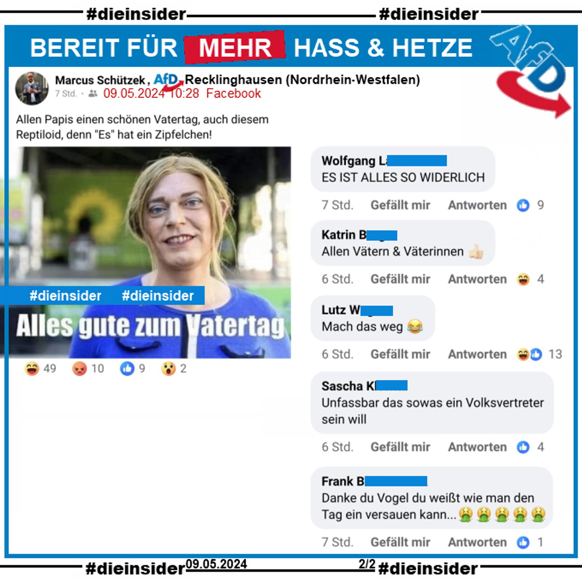 Marcus Schützek von der AfD Recklinghausen postet privat heute ein Bild von Tessa Ganserer mit dem Text "Alles gute zum Vatertag" und schreibt dazu "Allen Papis einen schönen Vatertag, auch diesem Reptiloid, denn "Es" hat ein Zipfelchen!"

Hier zeigen wir noch u.a. die Kommentare "Es ist alles so widerlich.", "llen Vätern & Väterinnen.", "Mach das weg.", "Unfassbar das sowas ein Volksvertreter sein will." und "Danke du Vogel du weißt wie man den Tag ein versauen kann."