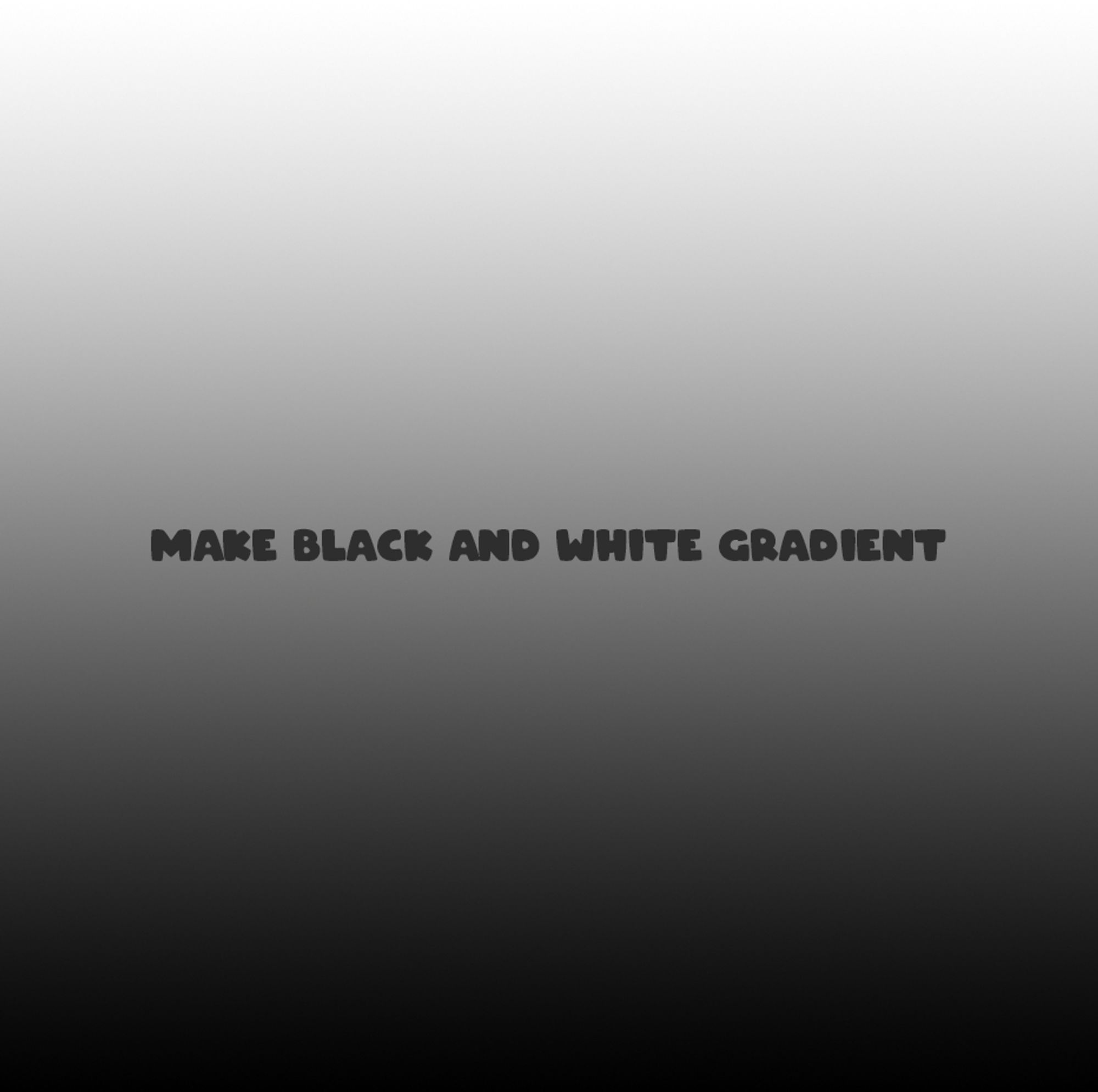 black and white gradient screen saying "make black and white gradient"