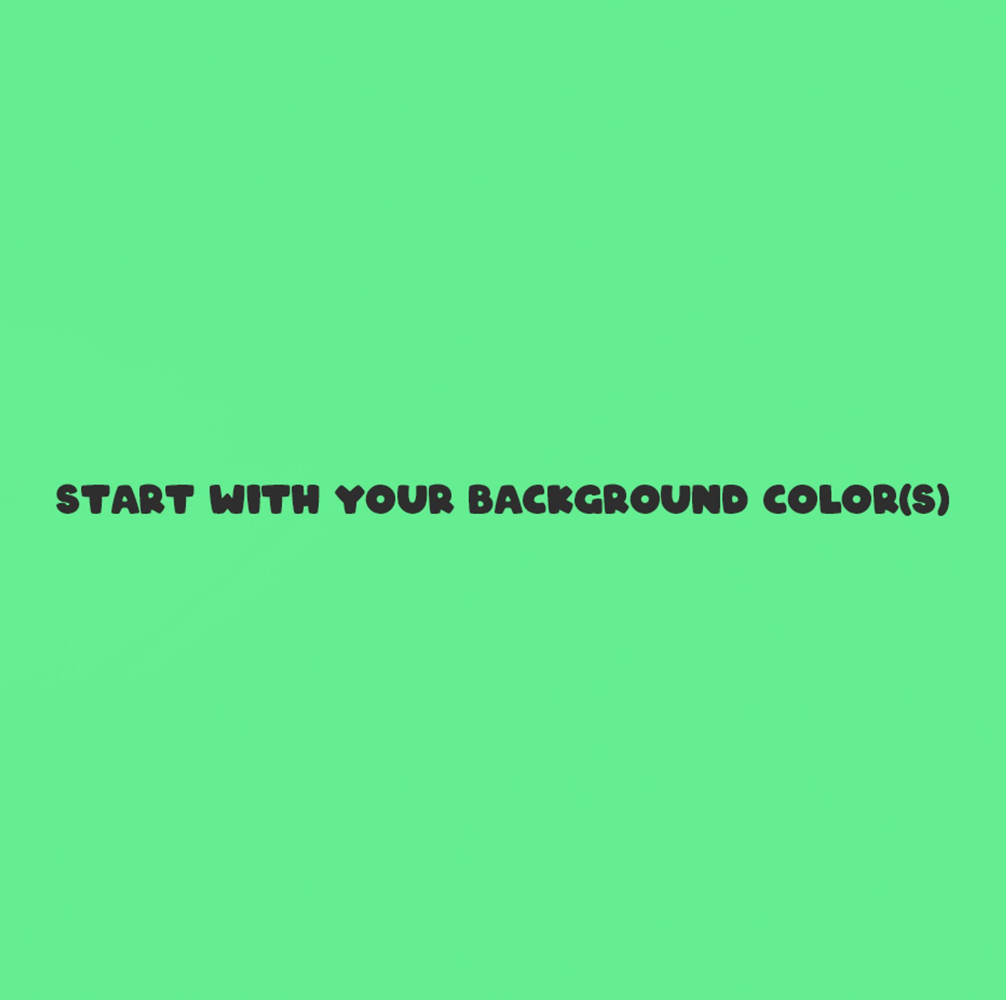 green screen saying "start with your background colors"