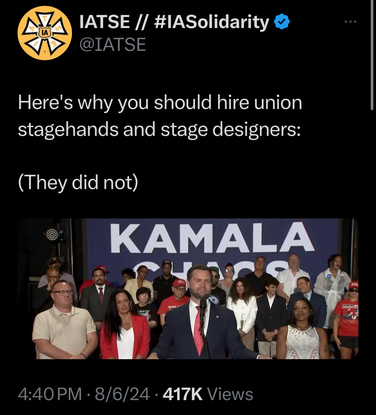 @iatse tweeted


Here's why you should hire union stagehands and stage designers:

(They did not)


Below the text is a photo of JD Vance infront of some racists and paid actors acting as supporters. They're standing so the backdrop behind that that originally read

KAMALA
CHAOS

only shows

KAMALA

because they're all in the way.