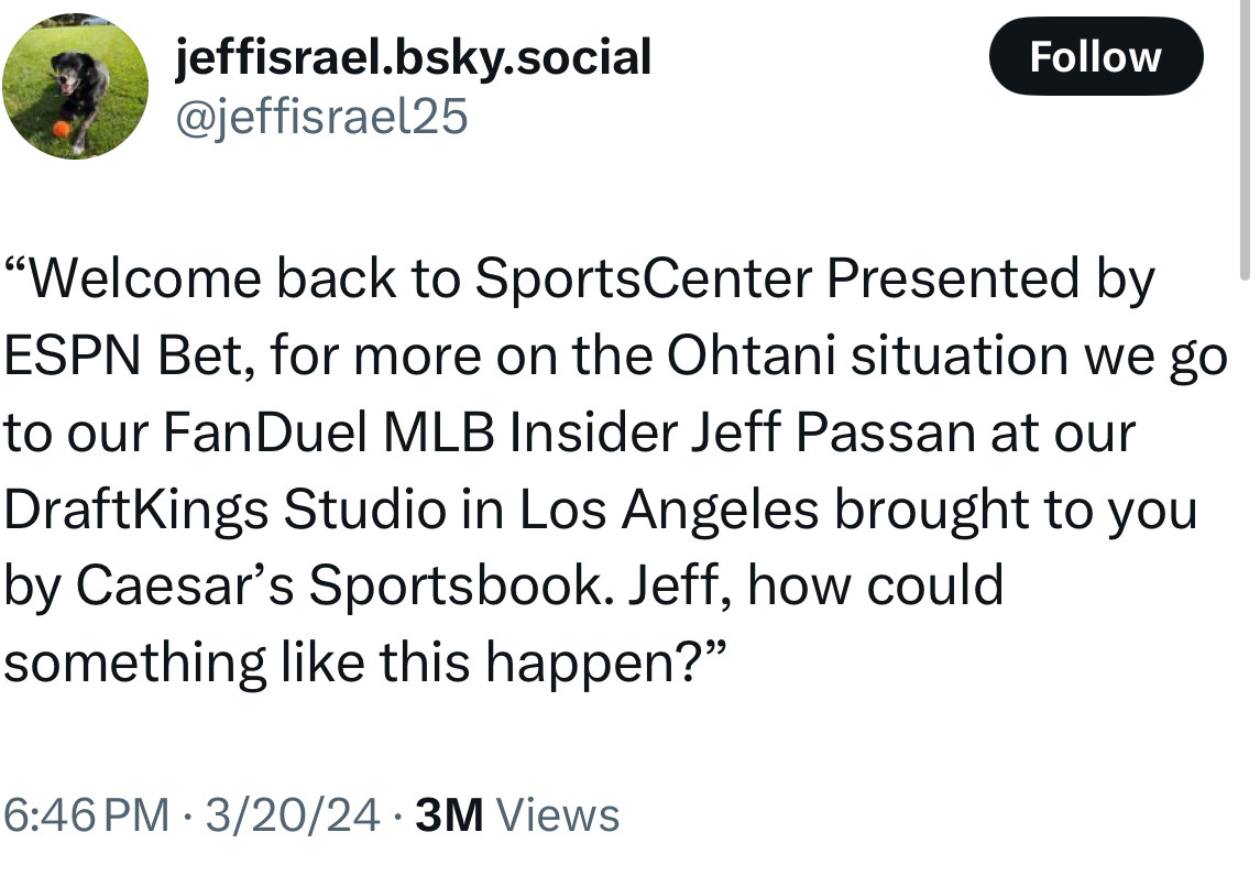 Screenshot of a tweet from Jeff Israel saying “welcome back to SportsCenter Presented by ESPN Bet, for more on the Ohtani situation we go to our FanDuel MLB Insider Jeff Passan at our DraftKings Studio in Los Angeles brought to you by Caesar’s Sportsbook. Jeff, how could something like this happen?”