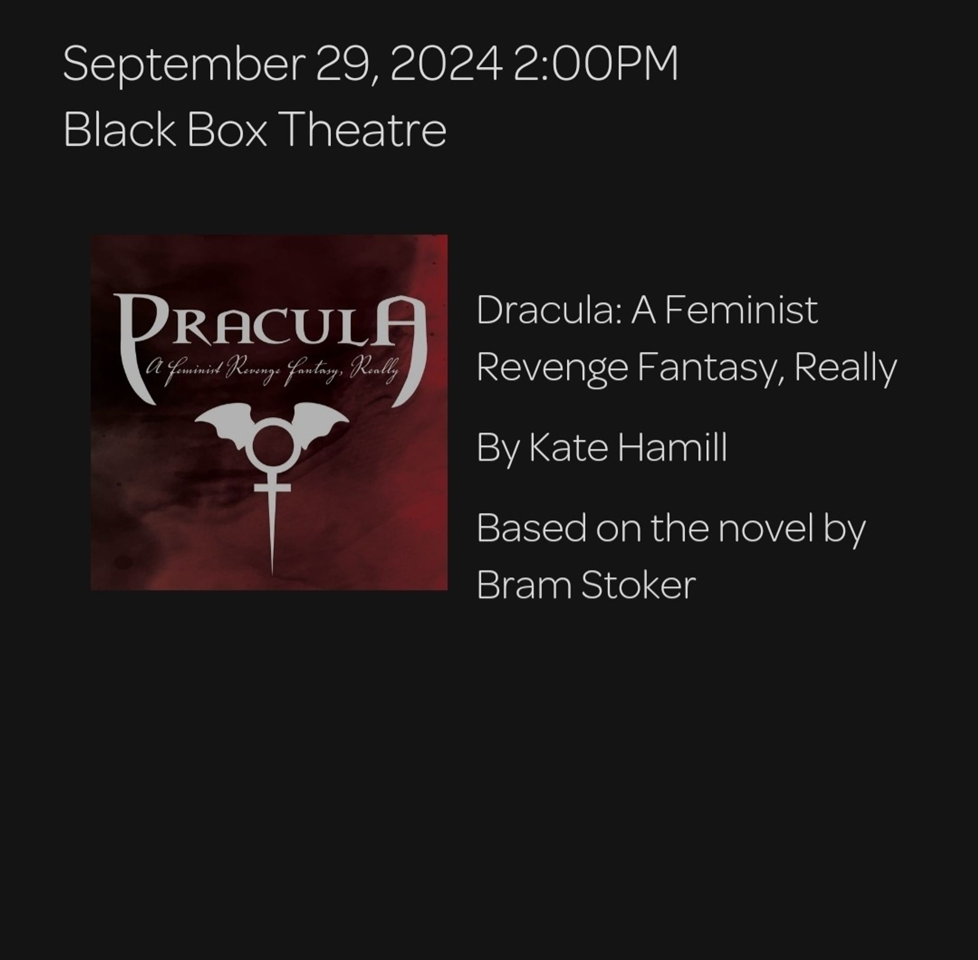 Image shows a dark red promotional poster for a show called: Dracula: A Feminist Revenge Fantasy, Really. 
Underneath this title is an image of bat wings and a stake.