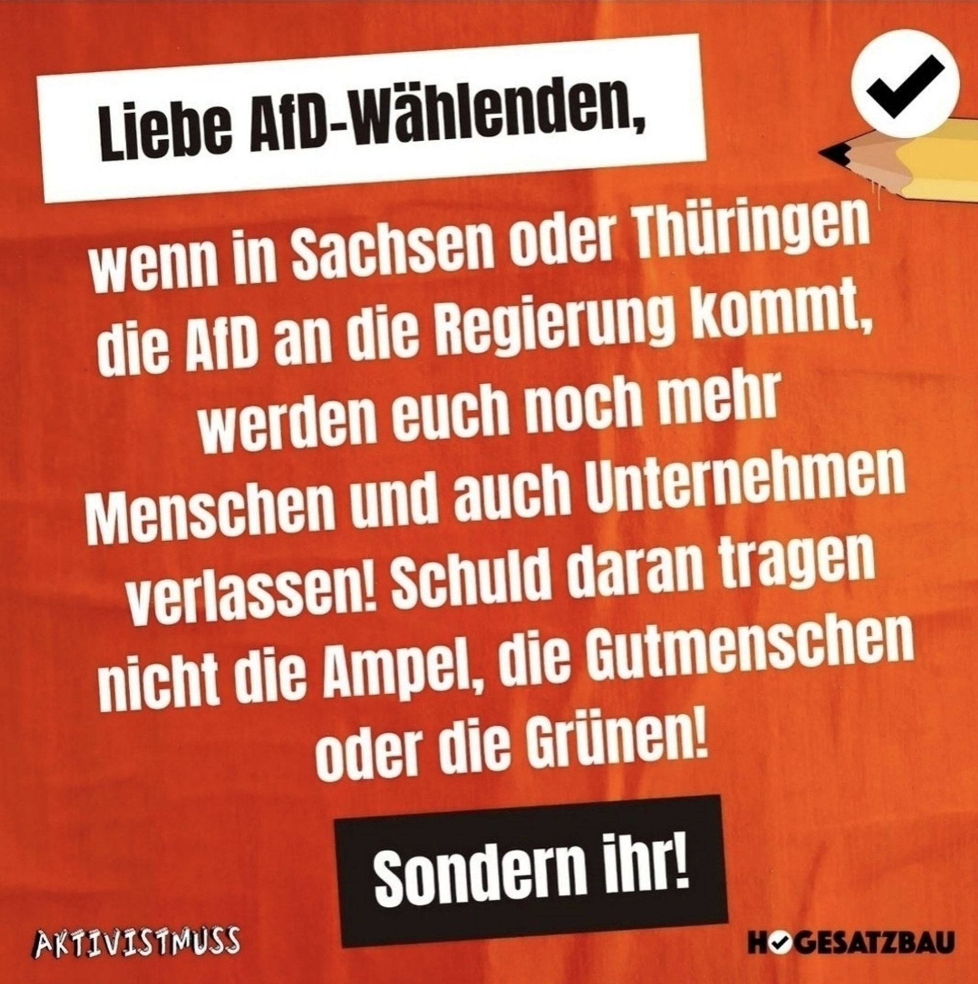 Meme von Aktivistmuss- HoFeSatzau:
Liebe AfD Wählende, wenn in Sachsen und Thüringen die AfD an die Regierung kommt, werden euch noch mehr  Menschen und Unternehmen verlassen. Schuld daran tragen dann nicht die Ampel, die Gutmenschen oder die Grünen!
Sondern ihr!