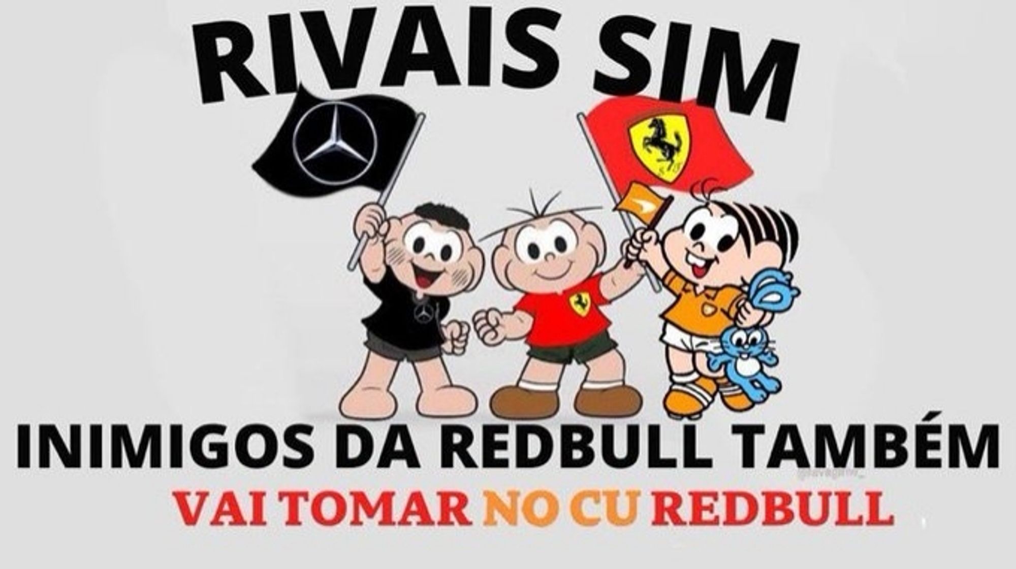 Meme da turma da Mônica em que o cascão está com uma camiseta da Mercedes, o Cebolinha da Ferrari e Mônica da McLaren com a legenda "RIVAIS SIM INIMIGOS DA REDBULL TAMBÉM VAI TOMAR NO CU REDBULL"