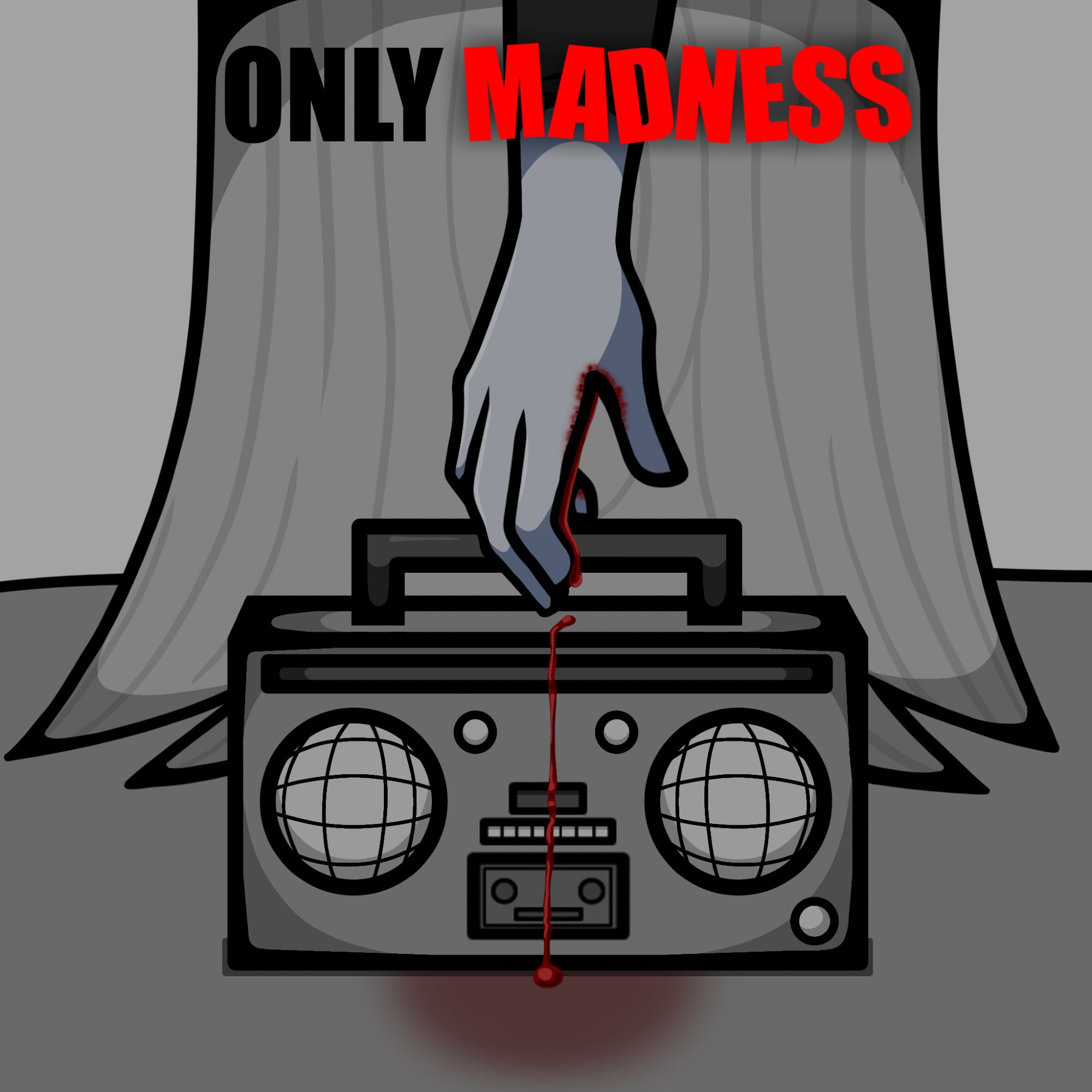 A drawing that shows a hand reaching to grab a boombox on the ground, blood trickling down the hand and boombox until it hits the ground and turns the light grey area surrounding it red. The background is shades of light grey and shows the bottom of a tree. On the top center, a text says "ONLY MADNESS", with the word "MADNESS" bright red and jumbled with a slight faded black outline.