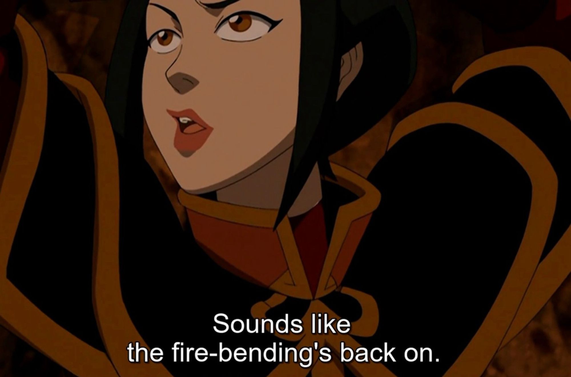 azula <3 “sounds like the fire-bending’s back on”