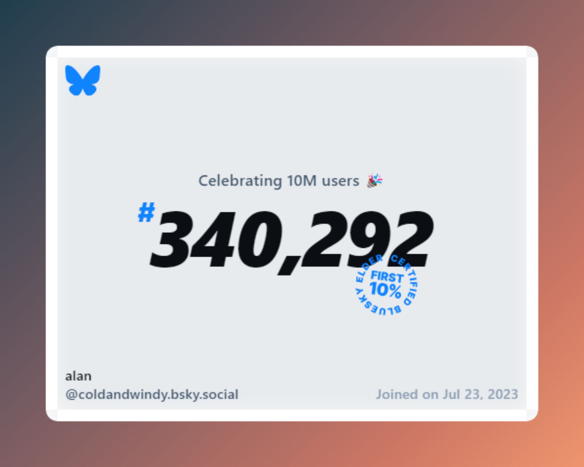 A virtual certificate with text "Celebrating 10M users on Bluesky, #340,292, alan ‪@coldandwindy.bsky.social‬, joined on Jul 23, 2023"