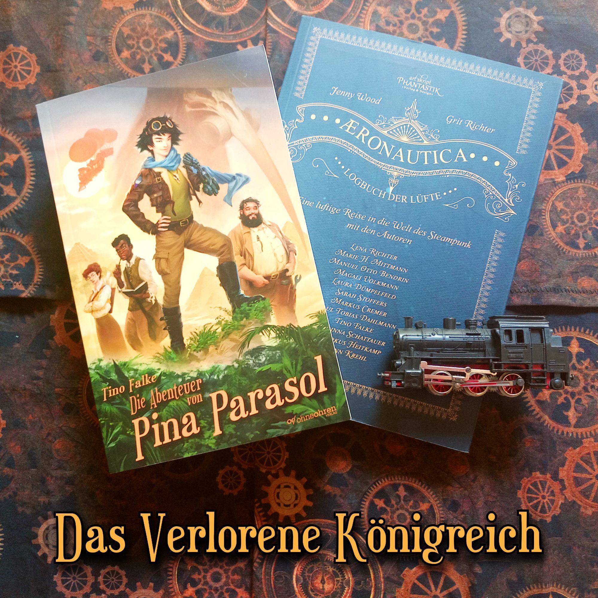 Foto vom Buch „Die Abenteuer von Pina Parasol“ vor braunem Hintergrund mit Zahnrädern. Neben dem Buch liegt das blaue Buch „Aeronautica“ und eine kleine Modelllokomotive. Darunter steht in Braun: „Das verlorene Königreich“.