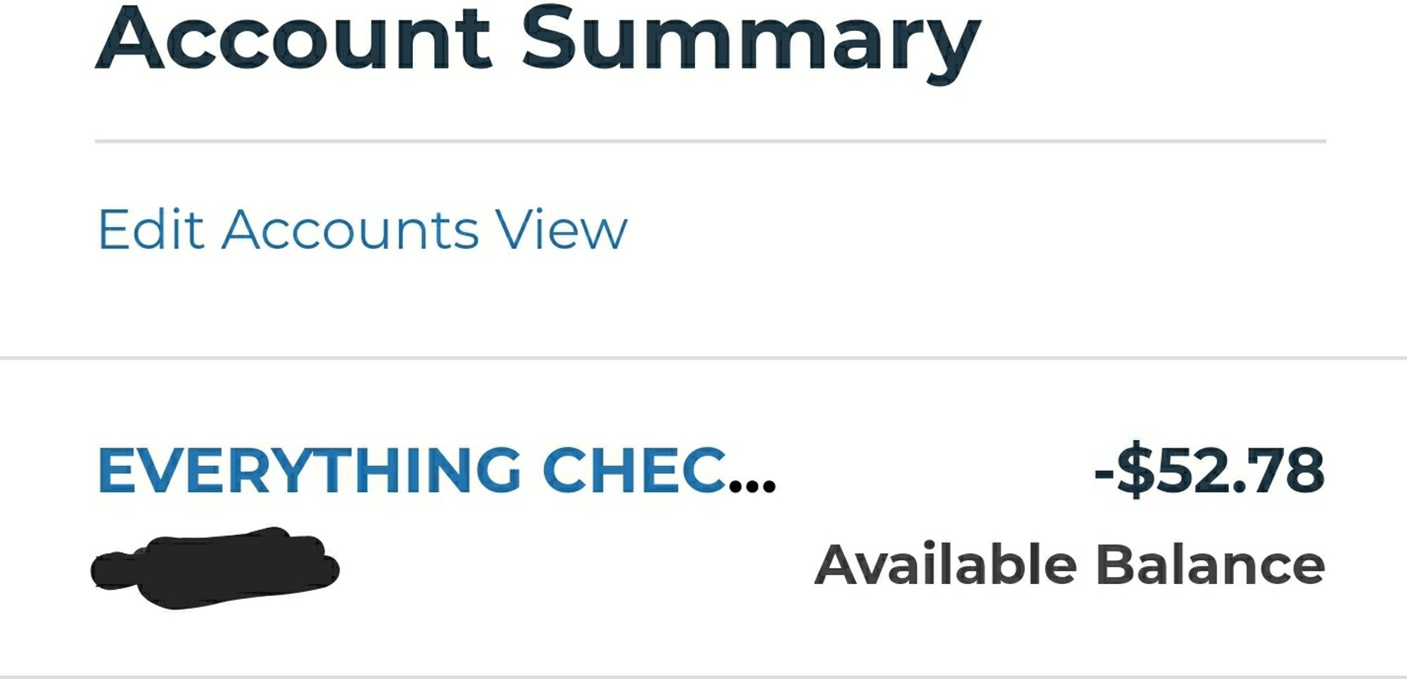 Image 3: Overdrawn Bank Account
Account summary for a checking account with a balance of -$52.78. Text shows "EVERYTHING CHEC..." and "Available Balance" with the account holder's name obscured. Balance is in large, bold text. Background is white, text in black and blue.