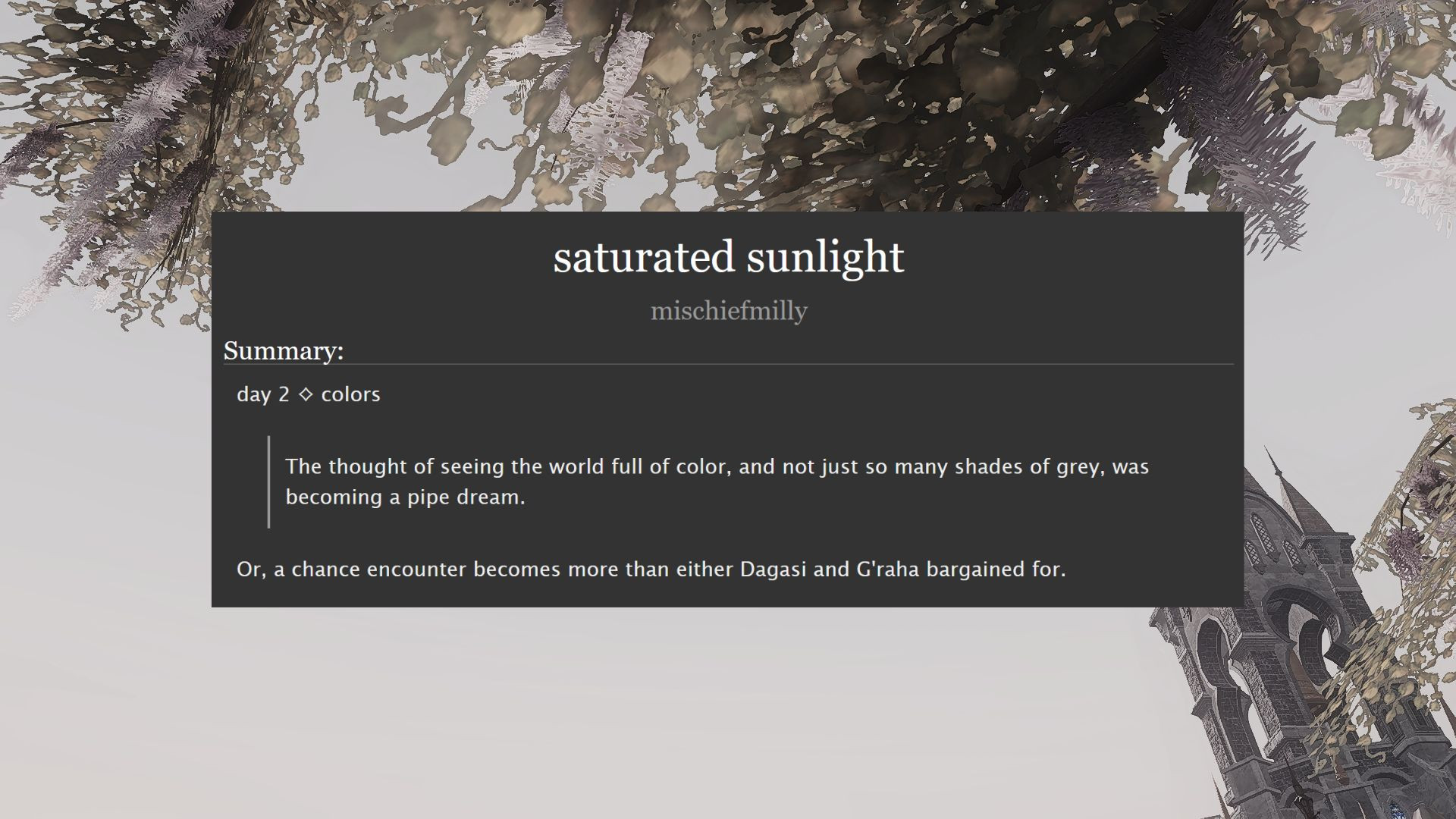 saturated sunlight
summary
day 2 - colors
The thought of seeing the world full of color, and not just so many shades of grey, was becoming a pipe dream. 

Or, a chance encounter becomes more than either Dagasi and G'raha bargained for.