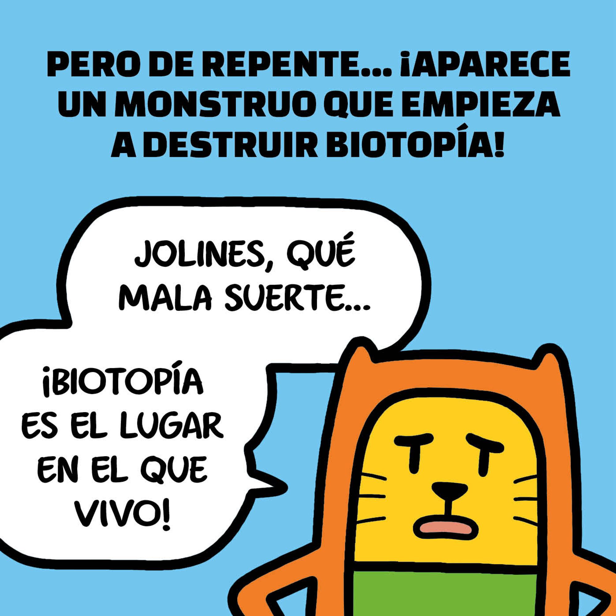 Una viñeta en la que estoy frente al lector. Arriba, un texto dice: «Pero de repente… ¡aparece un monstruo que empieza a destruir Biotopía!». A esto, yo comento: «Jolines, qué mala suerte… ¡Biotopía es el lugar en el que vivo!».