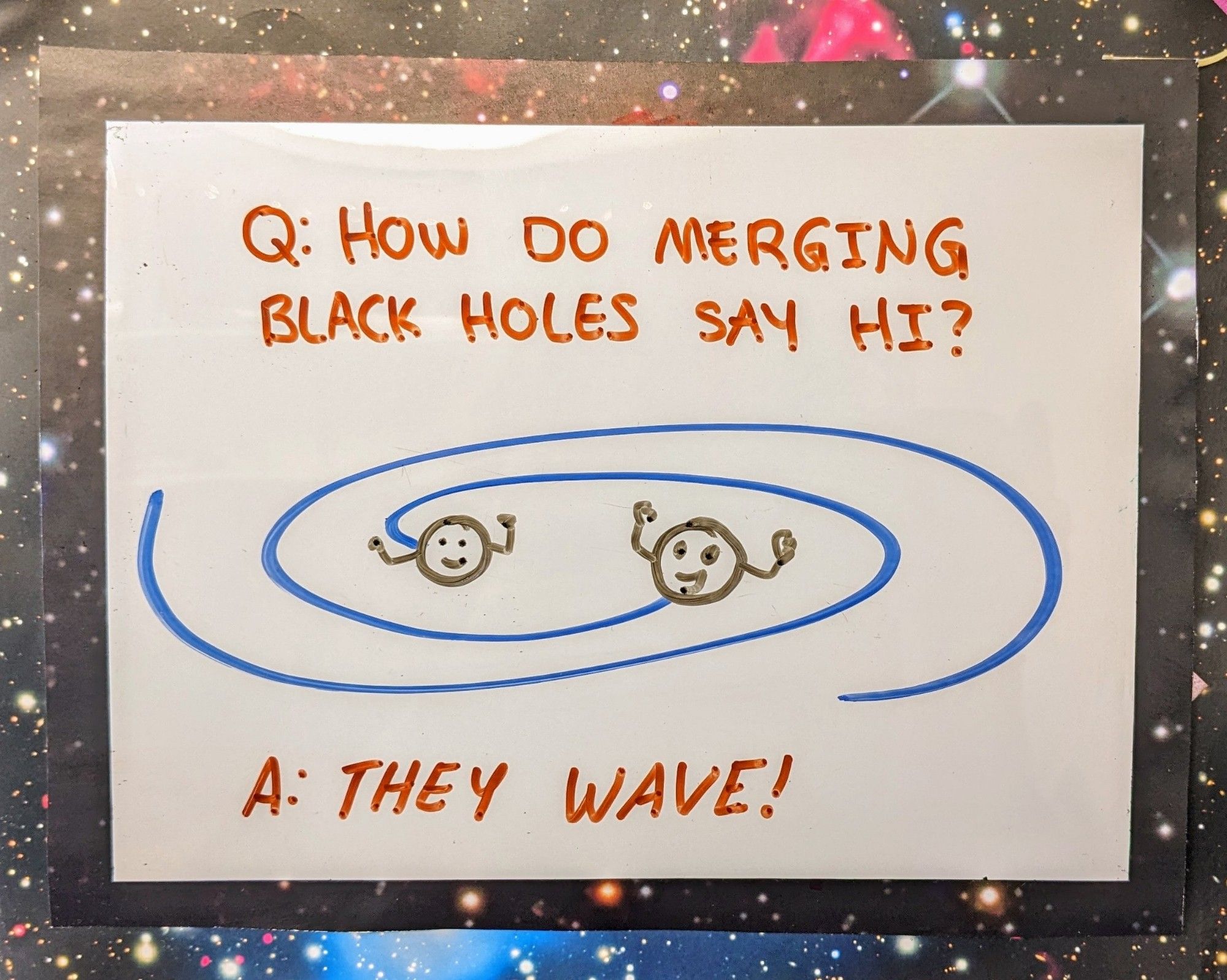 Q: how do merging black holes say hi?

A: they wave!