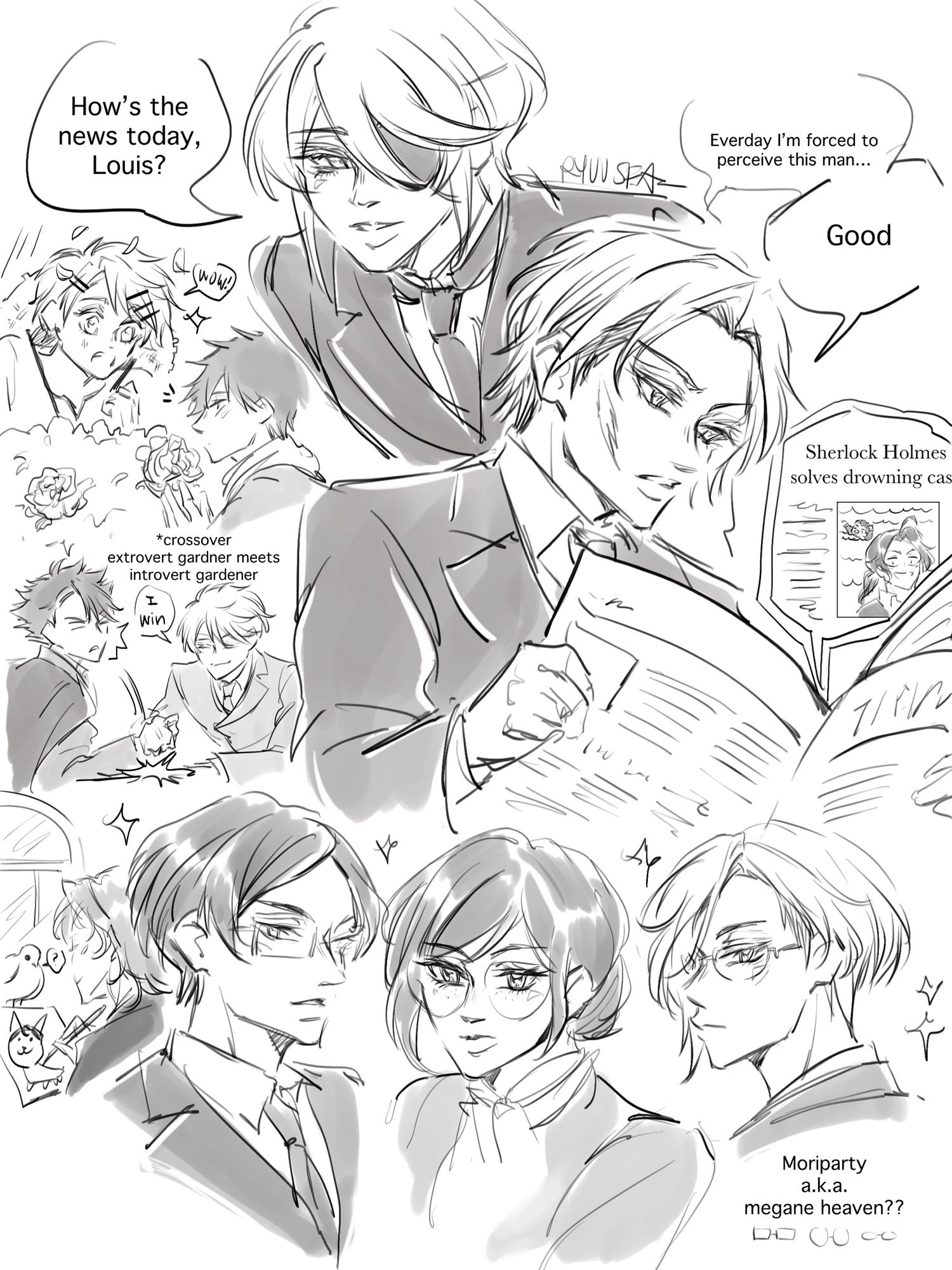 Yuumori sketches / Liam looking over Louis shoulder while he reads in the newspaper where Sherlock shown to solve a case; Finis (Kuroshitsuji) x Fred crossover looking at roses; Moran loses to Bonde in arm wrestling; Patterson Moneypenny and Louis all next to each other megane paradise; Albert doodling unintelligible with Mycroft hair while bird watches