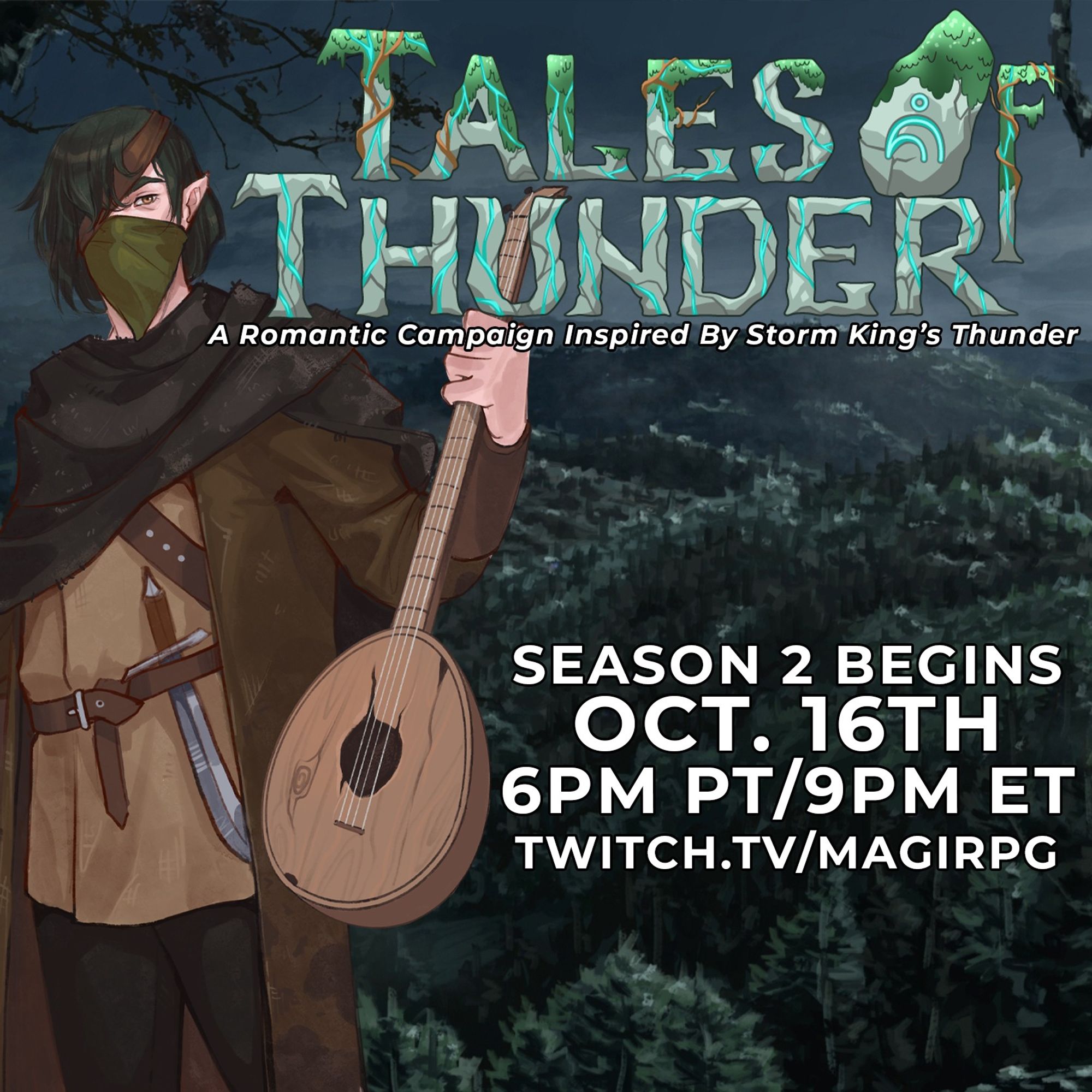 A hot looking bard with a bandana over his mouth stands among a forest, next to him the is the logo of Tales of Thunder, the O is a giant rune stone. Beneath it is the description "A Romantic Campaign Inspired by Storm King's Thunder" advertising that Season 2 starts October 16th, 6pm PT/9pm ET on twitch.tv/magirpg