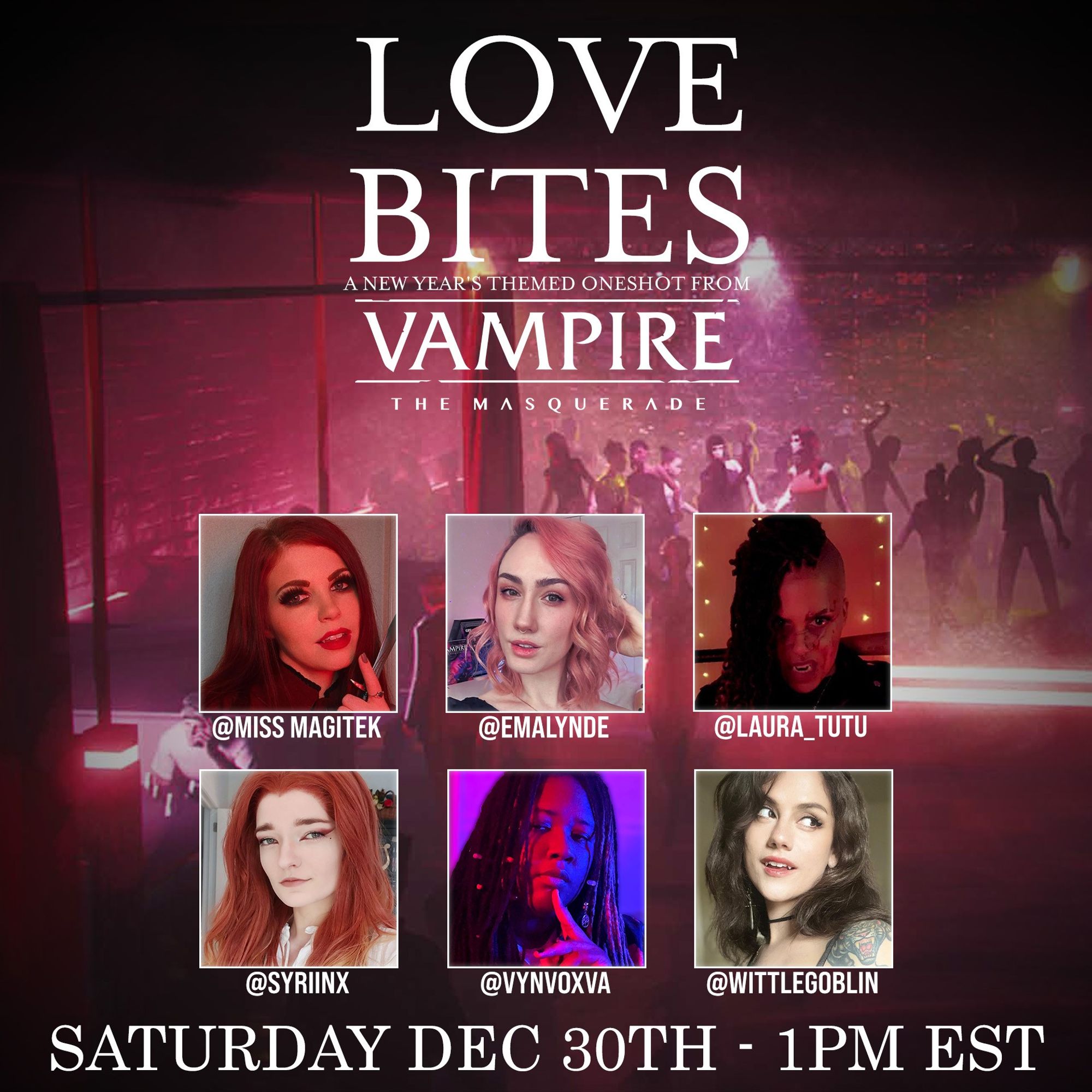 Love Bites, a New Year's-themed One-Shot from Vampire the Masquerade. Saturday, December 30th at 1pm EST. Featuring a cast of Miss Magitek, Emalynde, Laura Tutu, Syriinx, Vyn Vox, and Wittle Goblin.