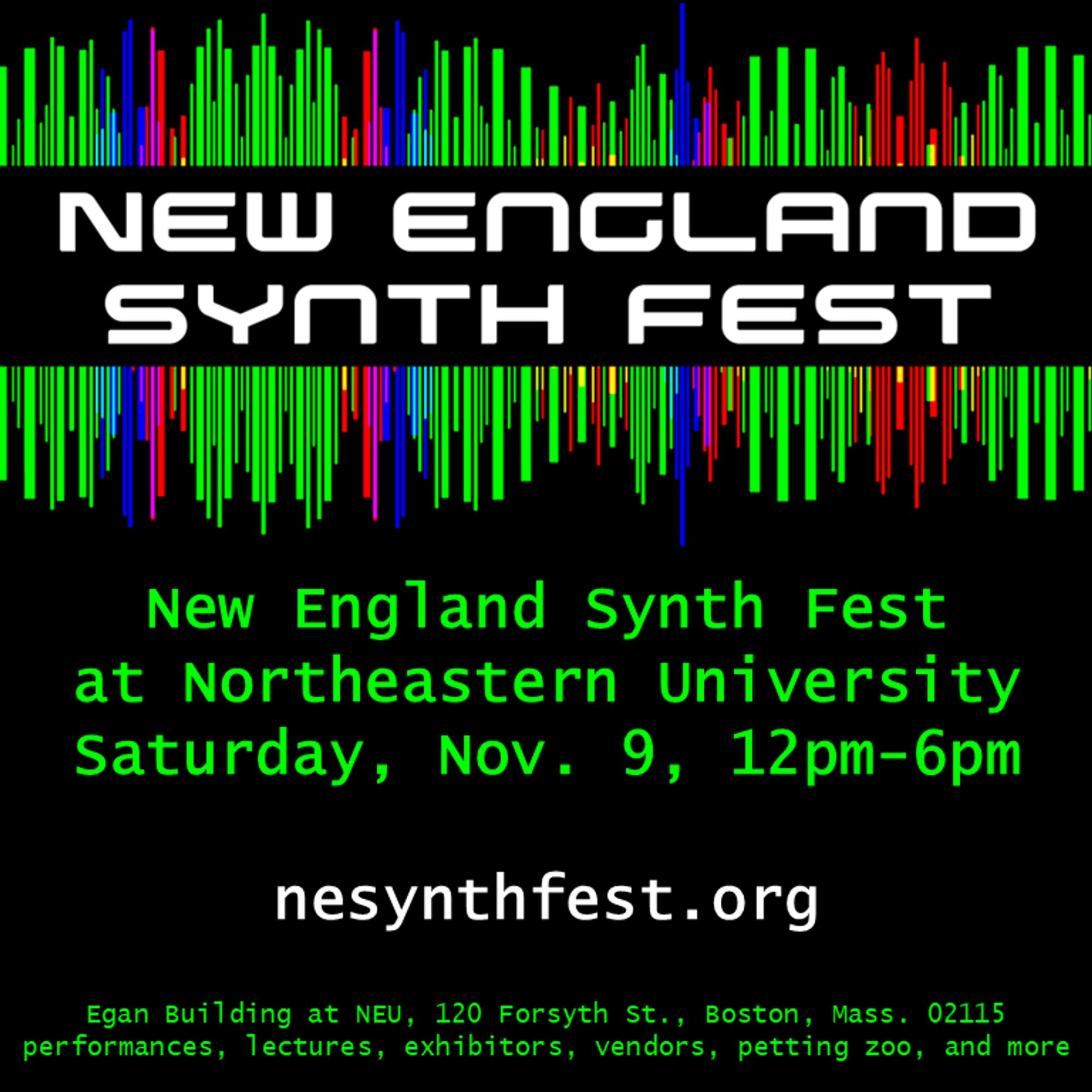 New England Synth Fest at Northeastern University, Saturday, November 9, 2024, 12pm-6pm. Full day of performances, lectures, petting zoo, exhibitors, vendors, and more.  In the Egan Building, 120 Forsyth St, Boston, MA 02115.