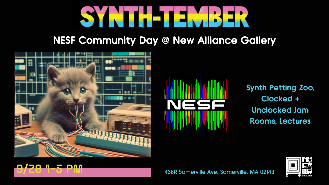 New England Synth Community Day at New Alliance Gallery  (438R Somerville Ave, Somerville, MA 02143) on Saturday, September 28, 1-5pm. Lectures, a petting zoo, two jam rooms (one clocked and one unclocked), and more!