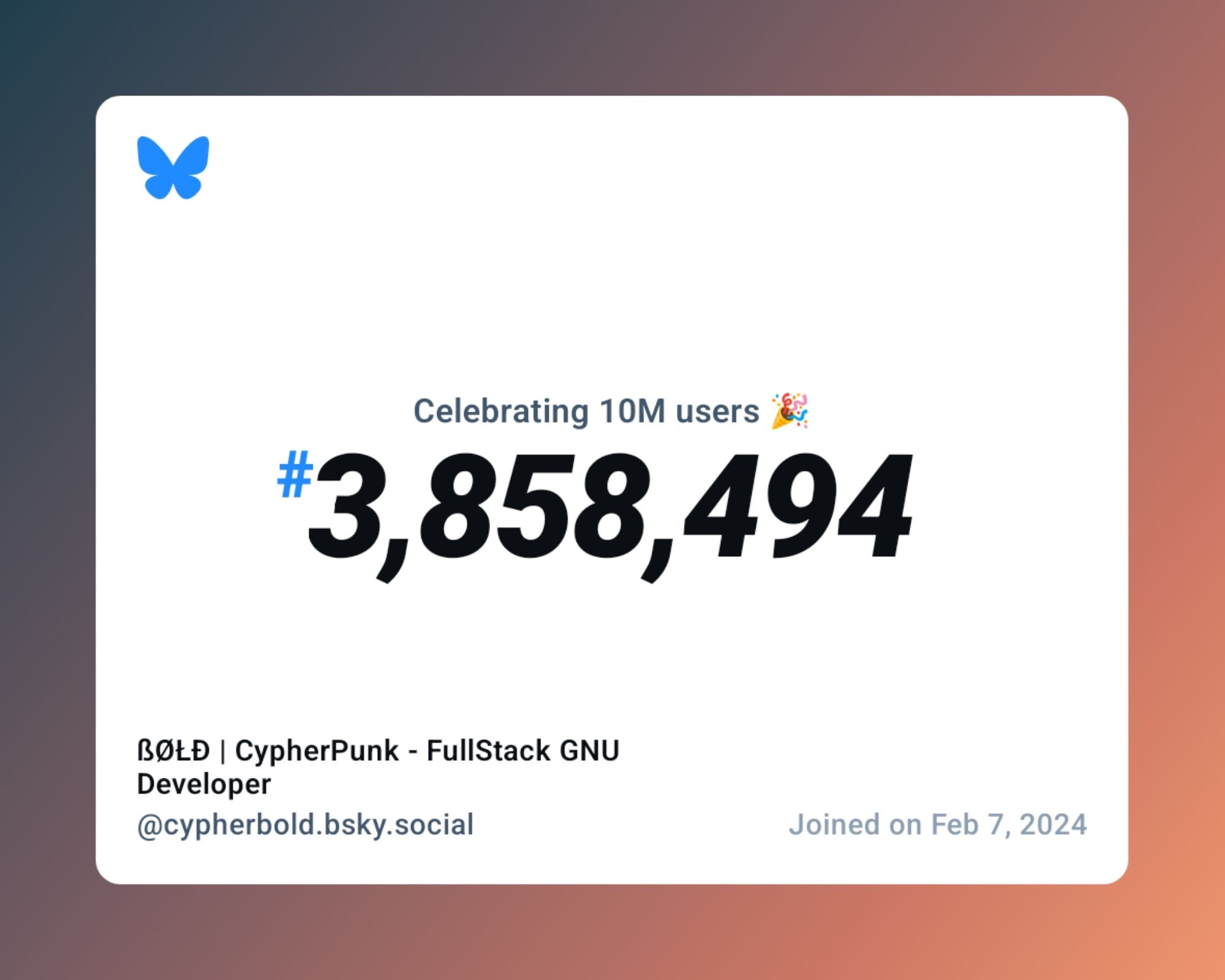 A virtual certificate with text "Celebrating 10M users on Bluesky, #3,858,494, ßØŁĐ | CypherPunk - FullStack GNU Developer ‪@cypherbold.bsky.social‬, joined on Feb 7, 2024"