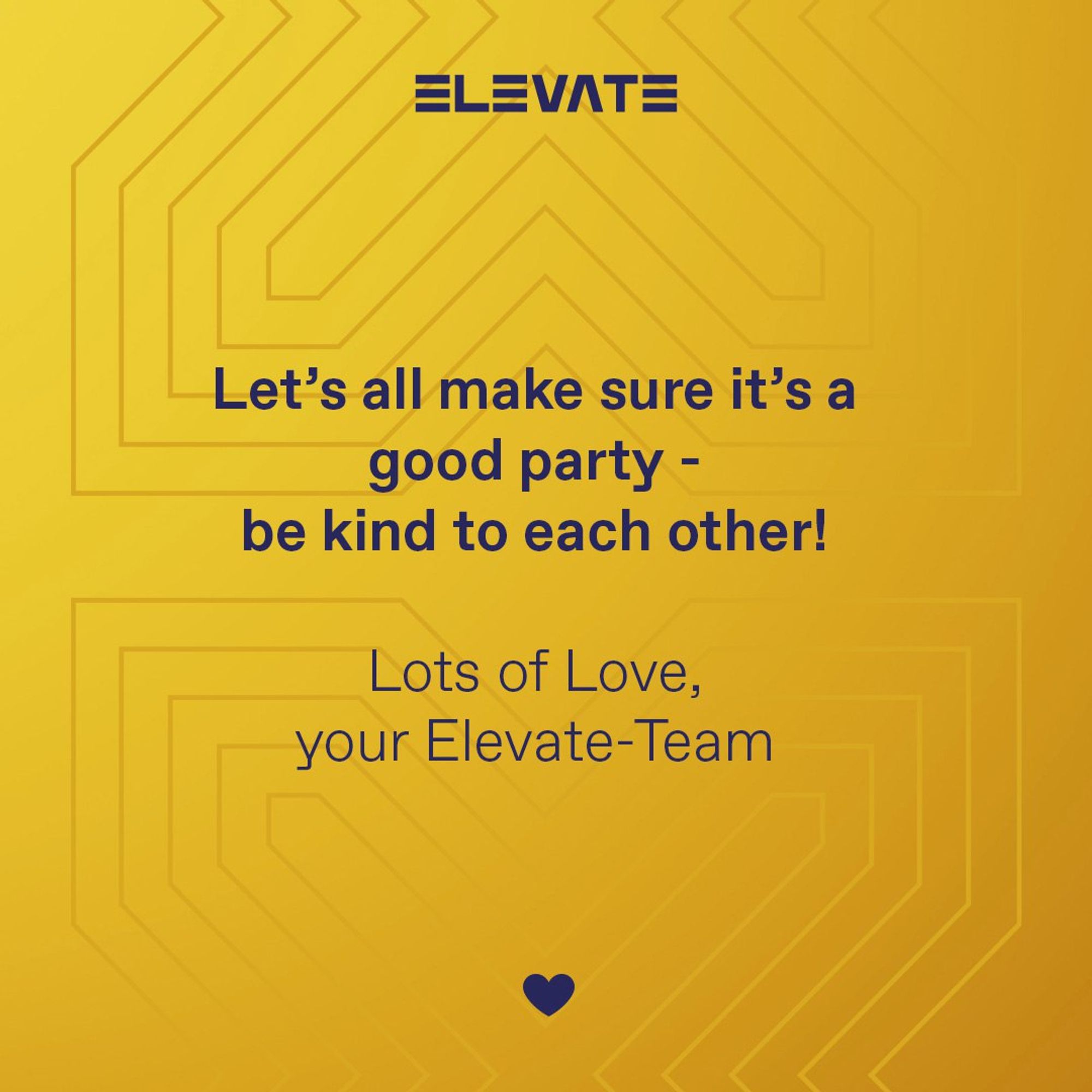 Let's all make sure it's a good party - be kind to each other!

Lots of Love,
your Elevate-Team
❤️