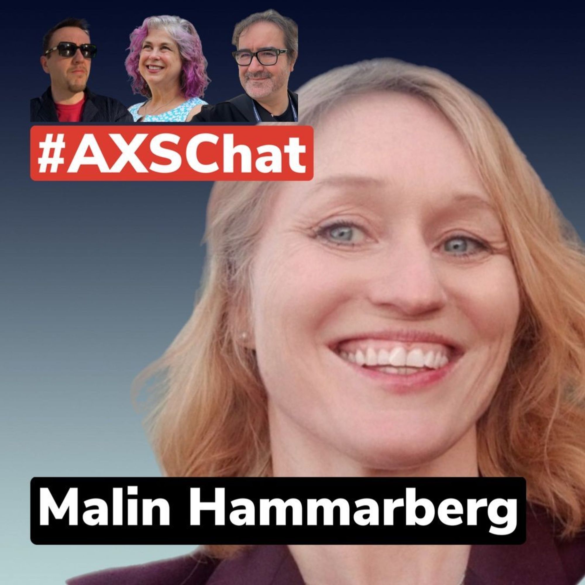 Close-up of Malin Hammarberg smiling with a blue gradient background. Above her, smaller headshots of Neil, Debra, and Antonio are displayed with a red banner showing the hashtag "#AXSChat.