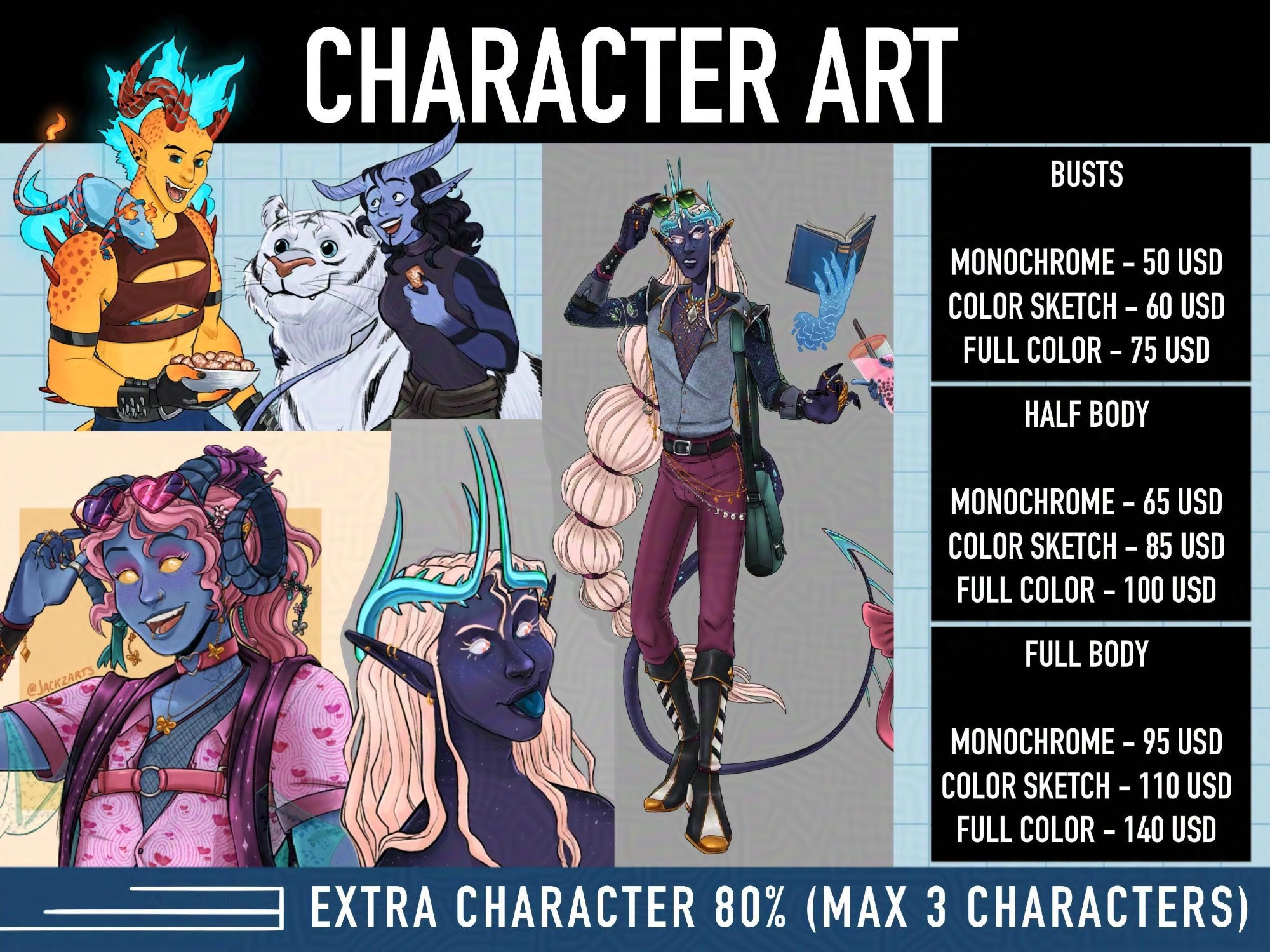 Character art commission examples and prices
Busts: monochrome - 50 usd, color sketch 60 usd, full color 75 usd.
Half body: monochrome - 65 usd, color sketch 85 usd, full color 100 usd.
Full body: monochrome 95 usd, color sketch 110 usd, full color 140 usd.