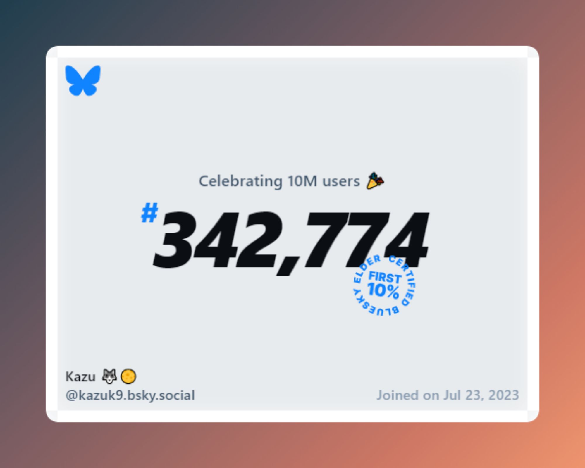 A virtual certificate with text "Celebrating 10M users on Bluesky, #342,774, Kazu 🐺🌕 ‪@kazuk9.bsky.social‬, joined on Jul 23, 2023"