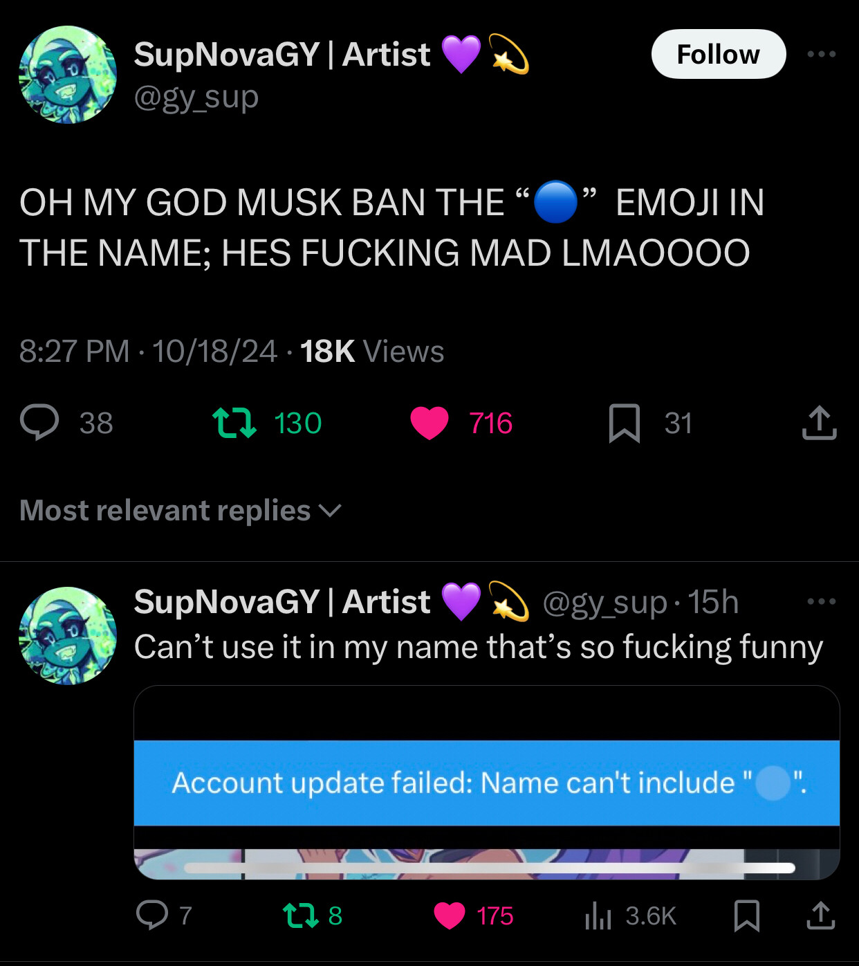 Screenshot from twitter showing the user @gy_sup saying: “OH MY GOD MUSK BAN THE “🔵” EMOJI IN NAME; HES FUCKING MAD”

Then proceeds to tweet out below a screenshot of the error “Account update failed: name can’t include “🔵””