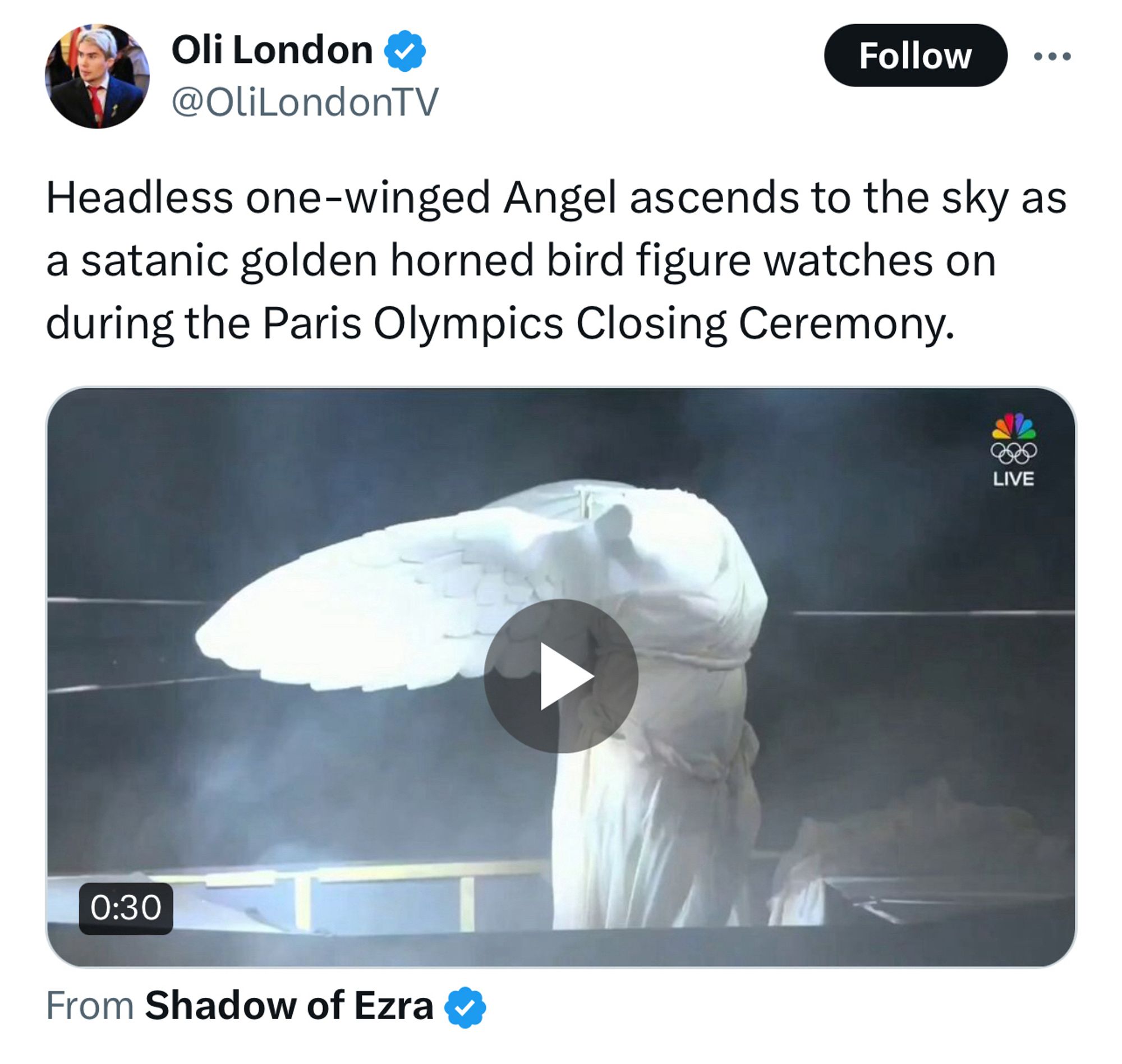 Oli London 
@OliLondonTV.
Follow
Headless one-winged Angel ascends to the sky as a satanic golden horned bird figure watches on during the Paris Olympics Closing Ceremony.
LIVE
0:30
From Shadow of Ezra