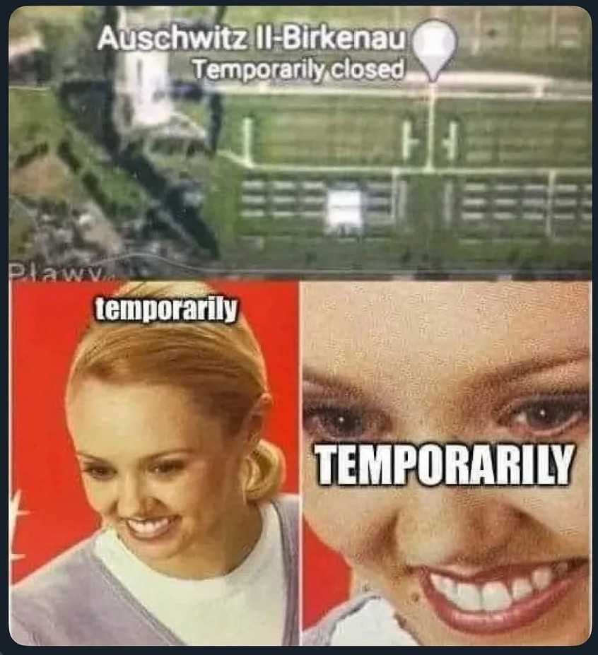 Meme showing Auschwitz camp marked as "temporarily closed" on Maps app. A woman is flabbergasted by the "temporarily" modifier.