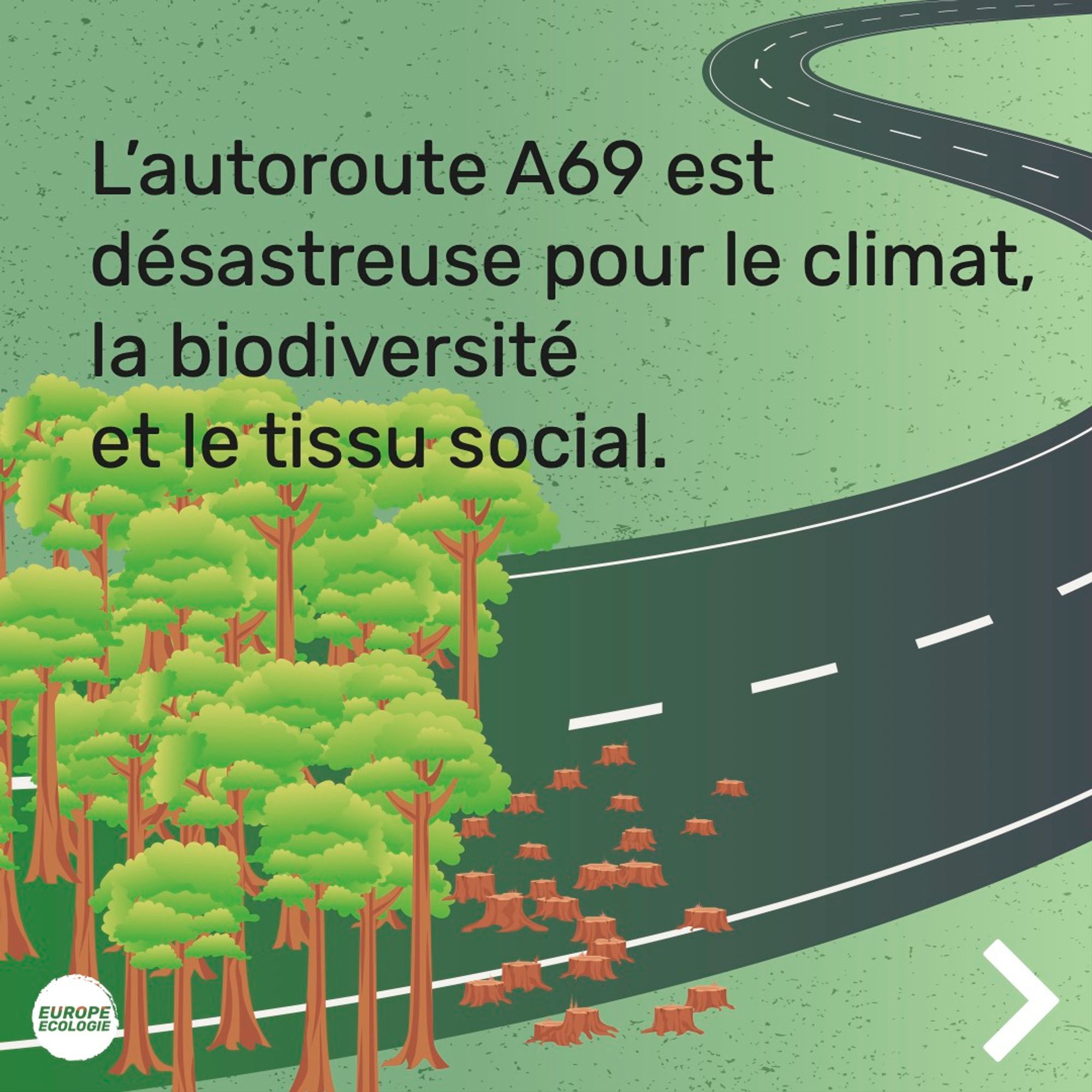 Dessin d'une forêt qui disparaît remplacée par une route.
Texte : L'autoroute A69 est désastreuse pour le climat, la biodiversité et le tissu social.