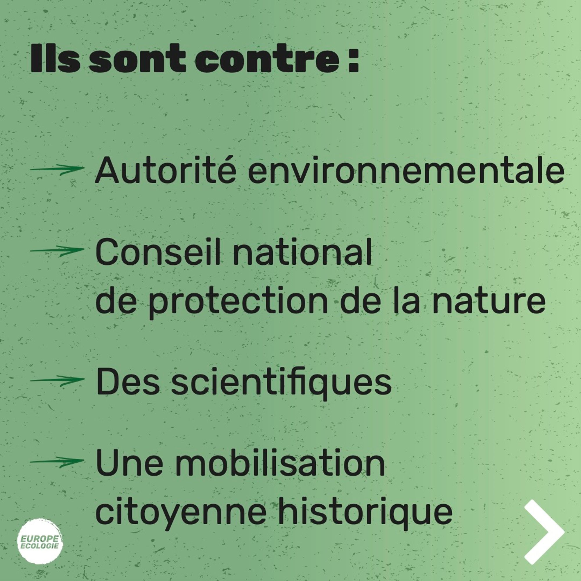 Texte sur fond vert : 
Ils sont contre:
- Autorité environnementale
- Conseil national de protection de la nature
- Des scientifiques
- Une mobilisation citoyenne historique