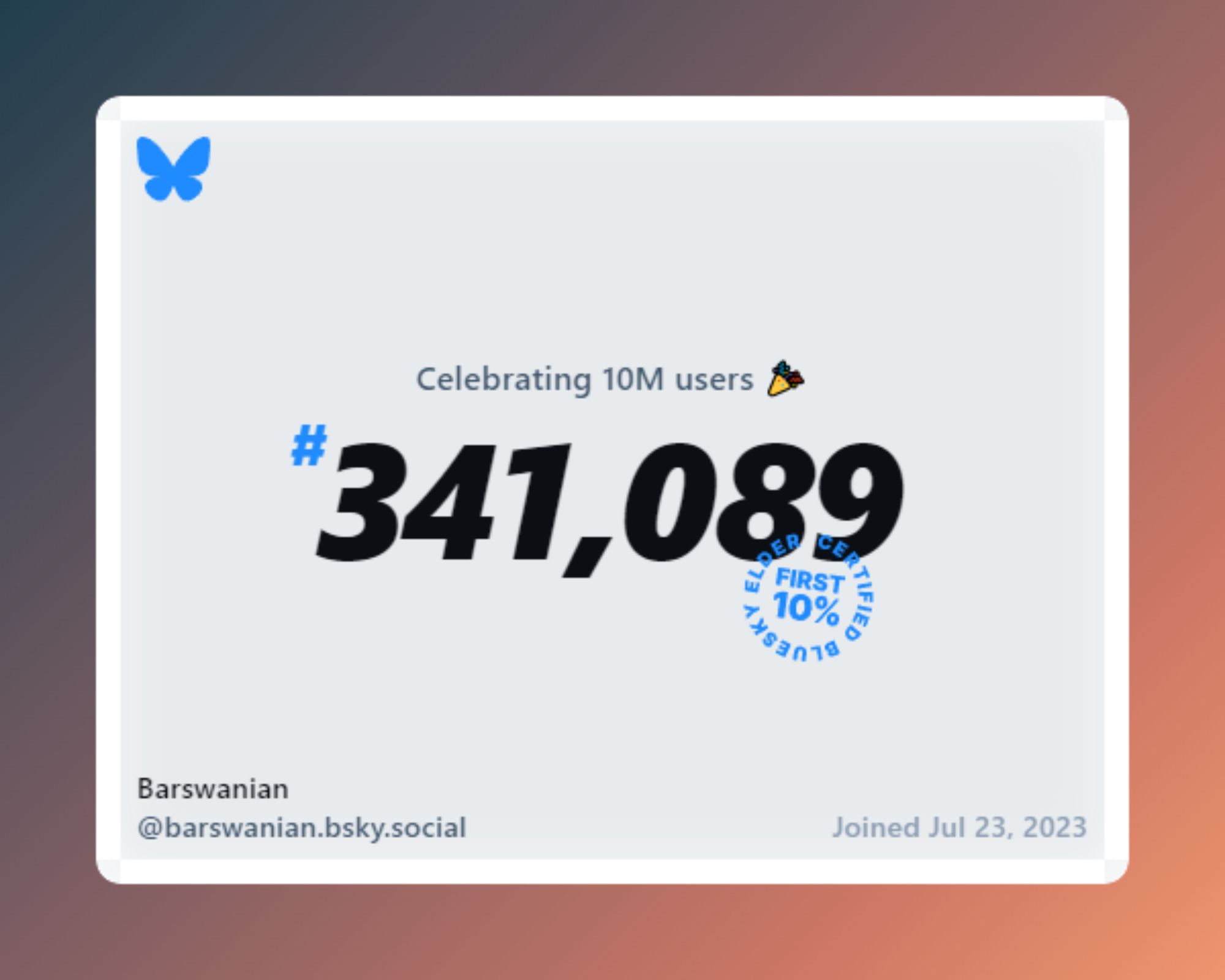 Bluesky number image celebrating 10million users. 
#341,089, first 10% Elder Certified.