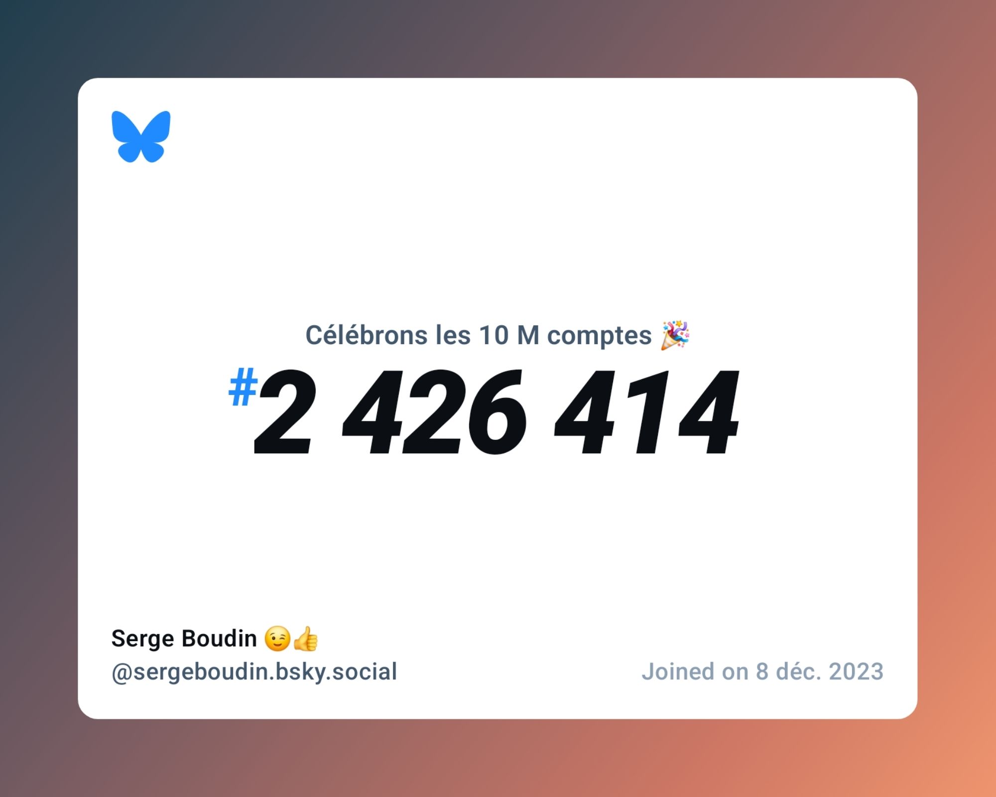 A virtual certificate with text "Celebrating 10M users on Bluesky, #2 426 414, Serge Boudin 😉👍 ‪@sergeboudin.bsky.social‬, joined on 8 déc. 2023"