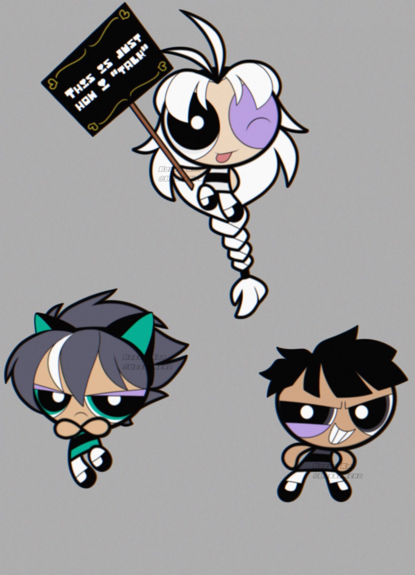 Powerpuff Girls OC Brisk (left), Blake (right), and my take on the perfect little girl from Whoopass Stew, Boo (middle). 

Boo is holding a sign that reads, This is just how I “talk”