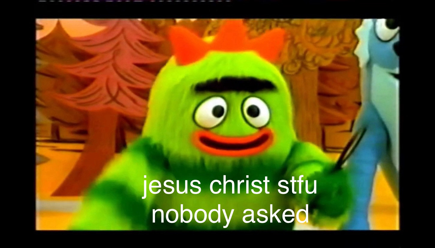 This image depicts the character Brobee from the American children's television series Yo Gabba Gabba with text reading 'jesus christ stfu nobody asked' at the bottom.