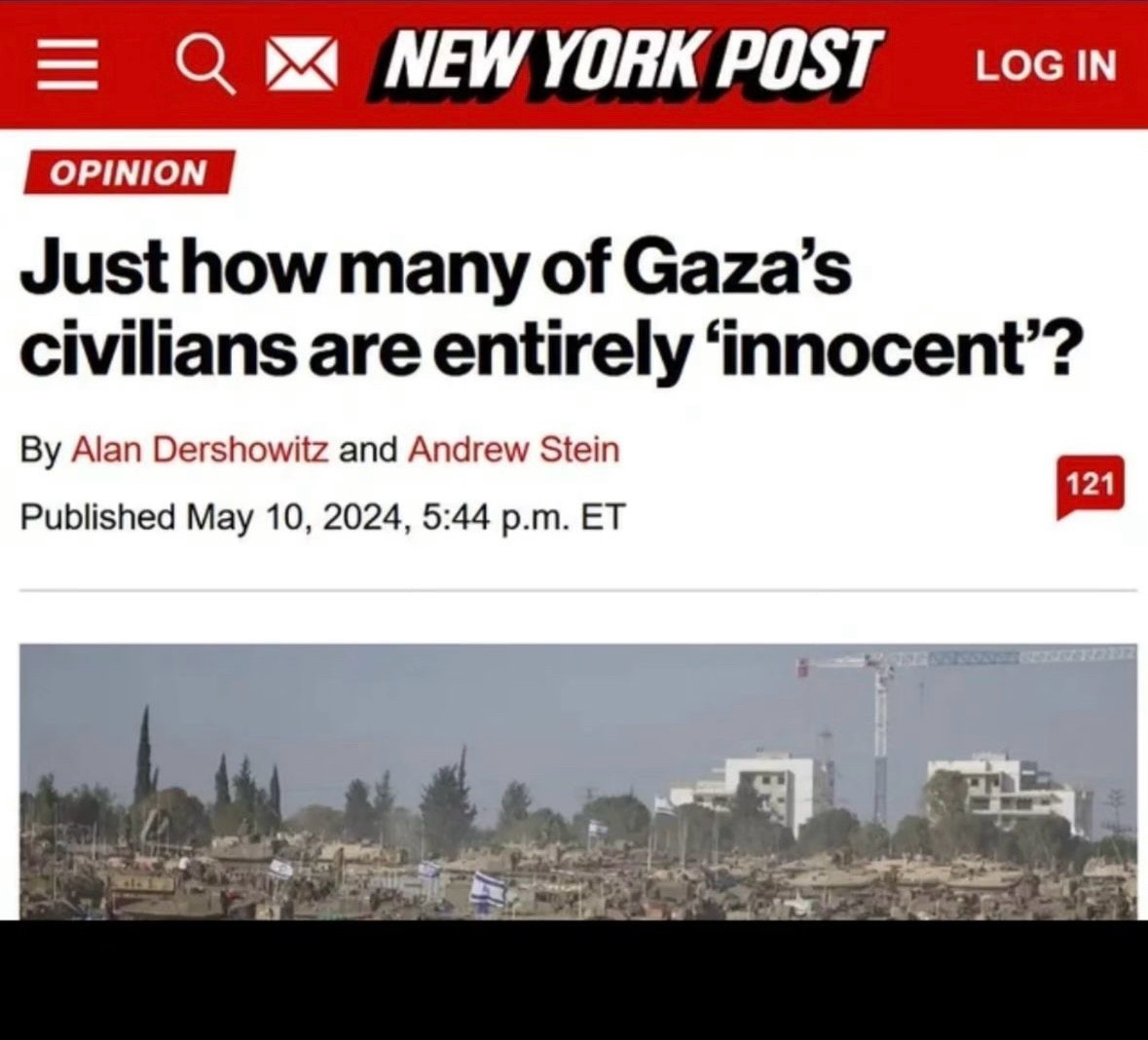 Online Headline from the New York Post with an accompanying photo of Gaza:
OPINION 
Just how many of Gaza's civilians are entirely 'innocent'?
By Alan Dershowitz and Andrew Stein
Published May 10, 2024, 5:44 p.m. ET