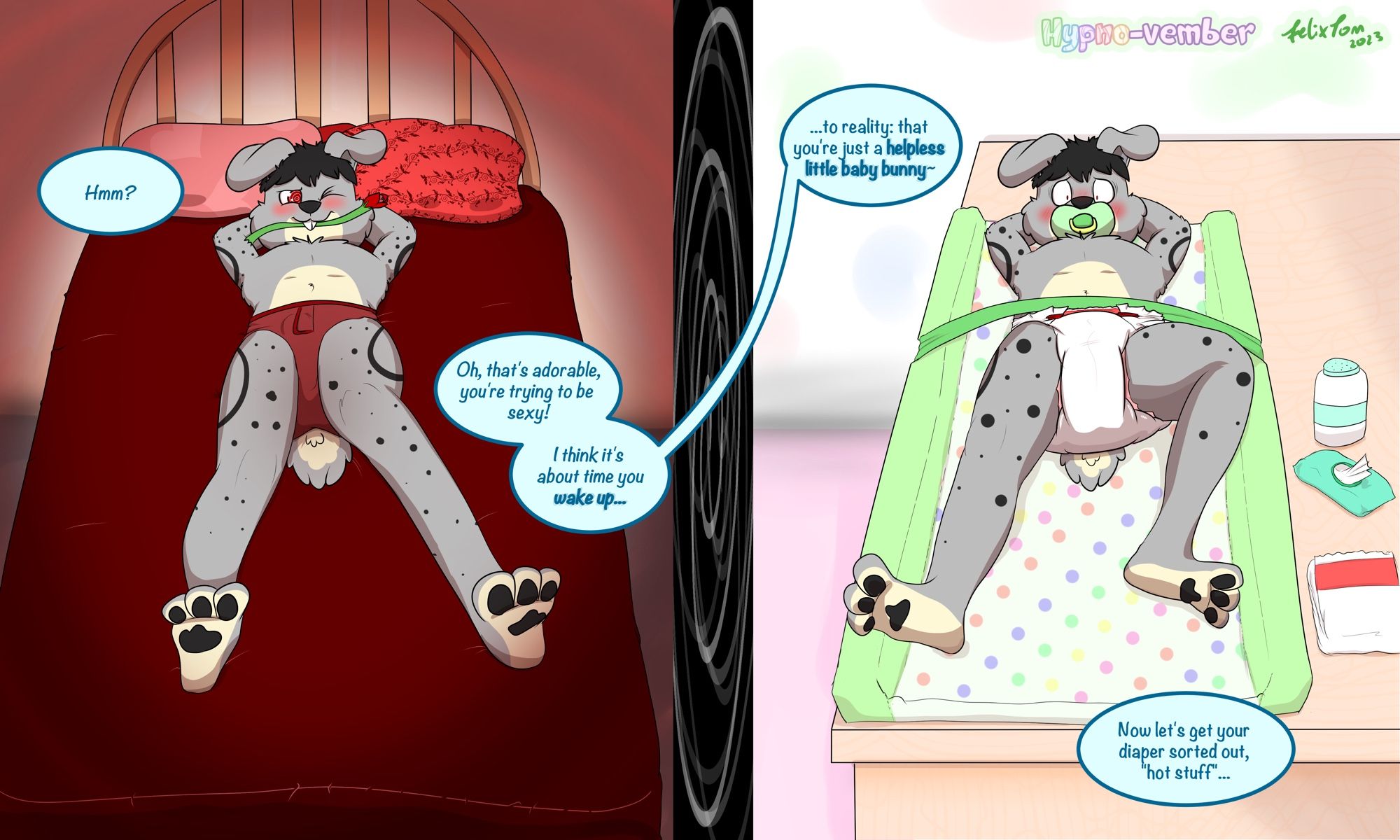 On the left side of the image - an adult rabbit, Ryu, is lying on a bed posing suggestively whilst holding a rose in his mouth. He’s wearing nothing but some boxers.

A voice from off-canvas says:

“Hmm?”
“Oh, that’s adorable, you’re trying to be sexy!”
“I think it’s about time you WAKE UP”

On the right side of the image - Ryu has snapped out his hypnotic trance to find himself lying instead on a changing table in an adult nursery, strapped down whilst getting his diaper changed. He appears panicked and unable to speak due to a pacifier in his mouth. The voice of his caregiver continues:

“[wake up] …to reality: that you’re just a HELPLESS LITTLE BABY BUNNY.”
“Now let’s get your diaper sorted out, ‘hot stuff’…”

(Any text in all-caps are his trigger phrases)