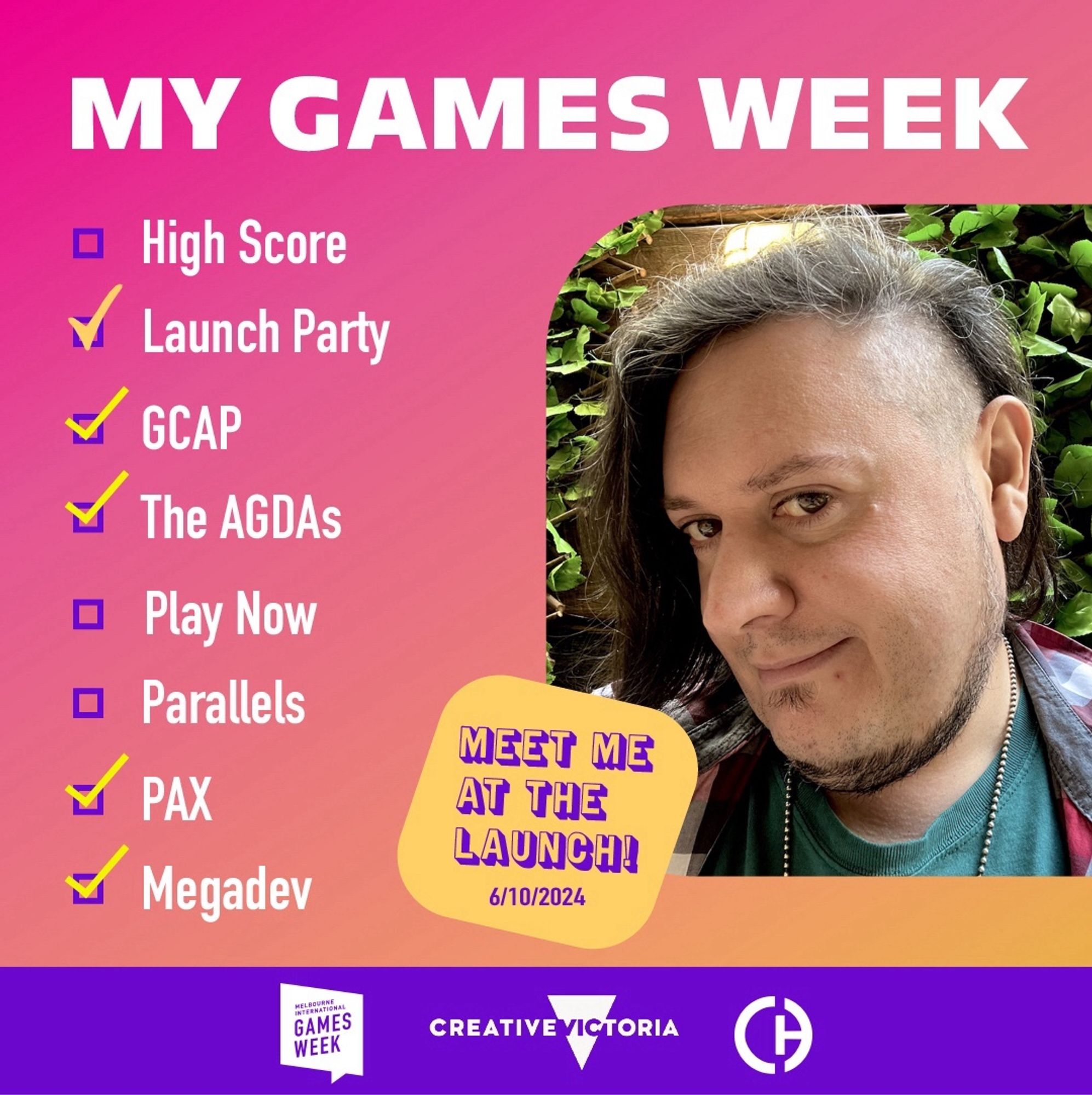 A banner titled “My Games Week”, showing a photo of myself next to a checklist of events.

The ones I’m marked attending are the “Launch Party”, “GCAP”, the “Aus. Game Developer Awards”, “PAX Aus” and “MegaDev”.