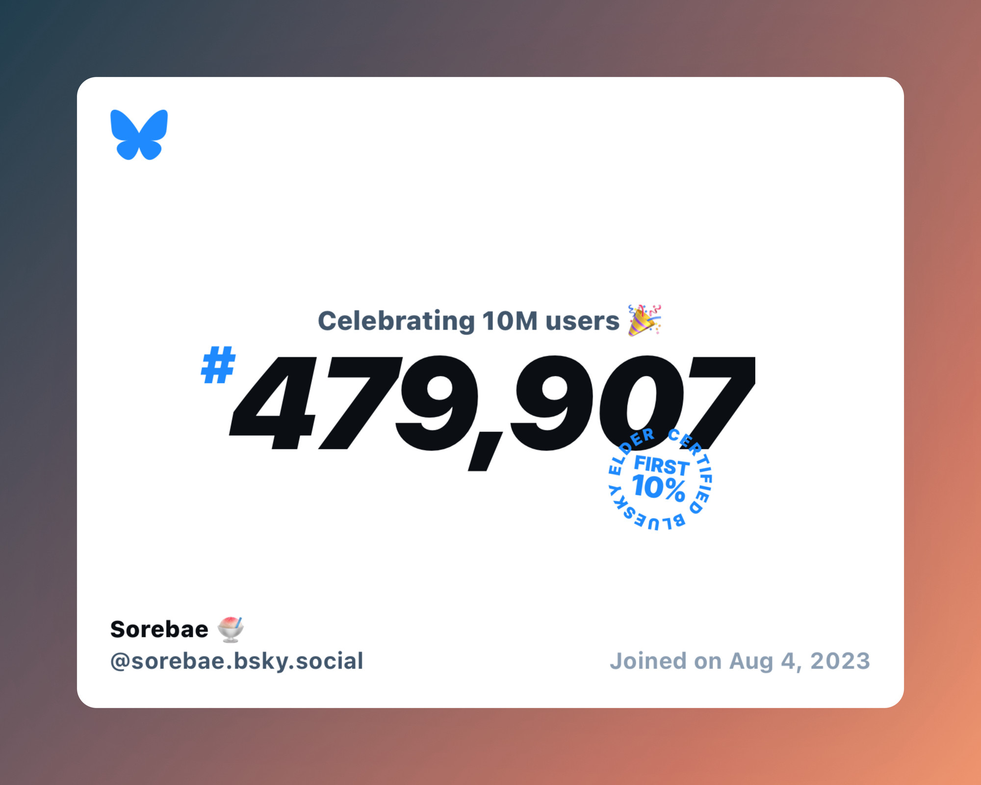 A virtual certificate with text "Celebrating 10M users on Bluesky, #479,907, Sorebae 🍧 ‪@sorebae.bsky.social‬, joined on Aug 4, 2023"