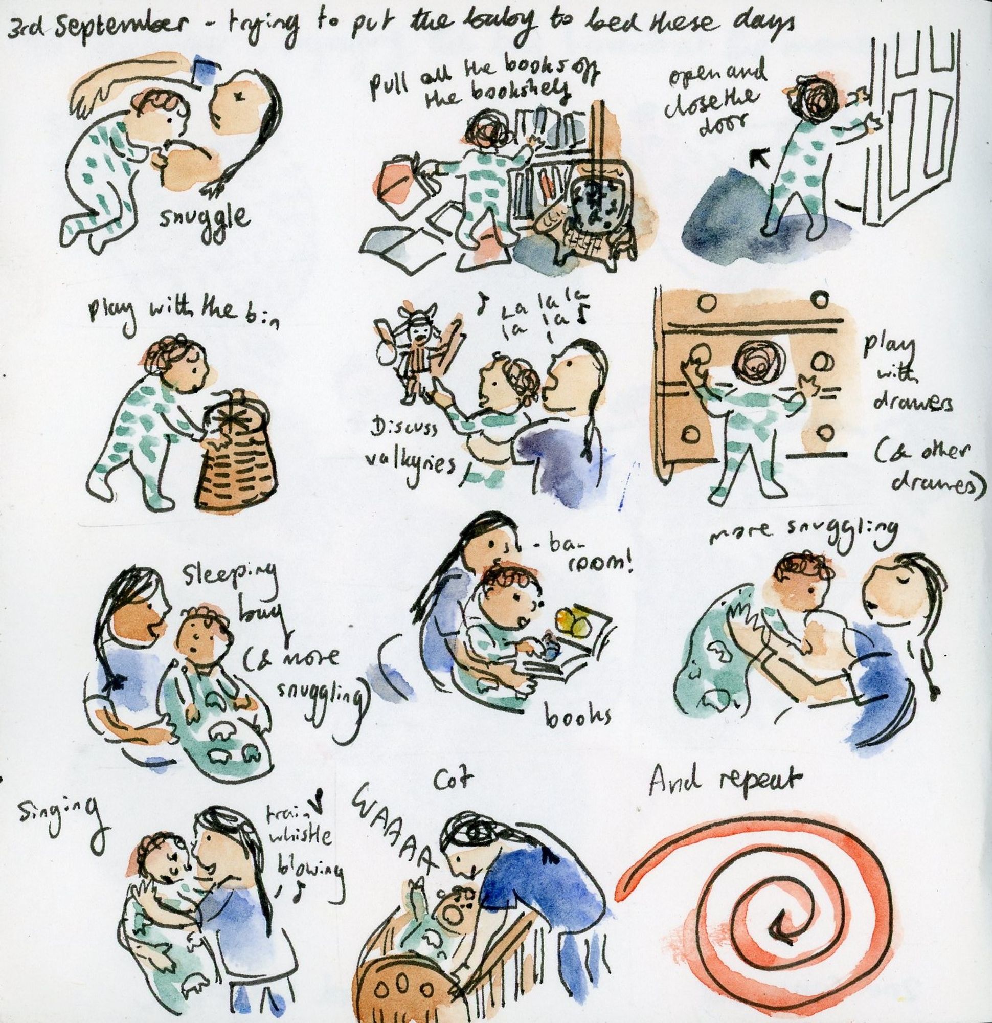 Sketches of what it's like putting baby to bed: snuggling/pull all books of shelf/play with bin/open and close door/discuss Valkyries/play with draws/more snuggling/books/snuggling/singing/cot/and repeat ad infinitum