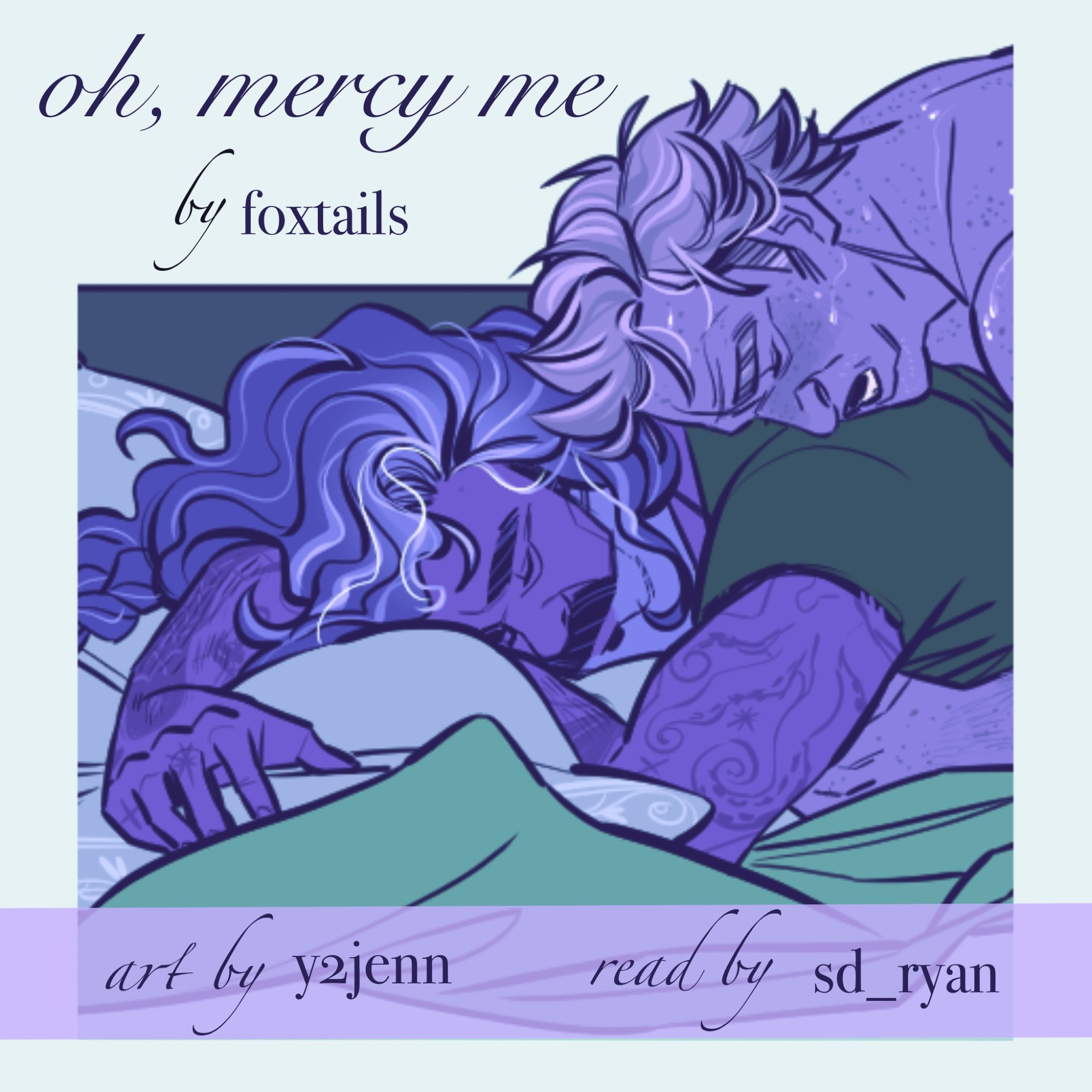 Title card for "oh, mercy me" by foxtails, with art by y2jenn, read by sd ryan. Text is over an illustration in purples and green. Ed lays face down in a pile of bedding, fast asleep. Stede leans over his back, sweaty, and breathing heavy.